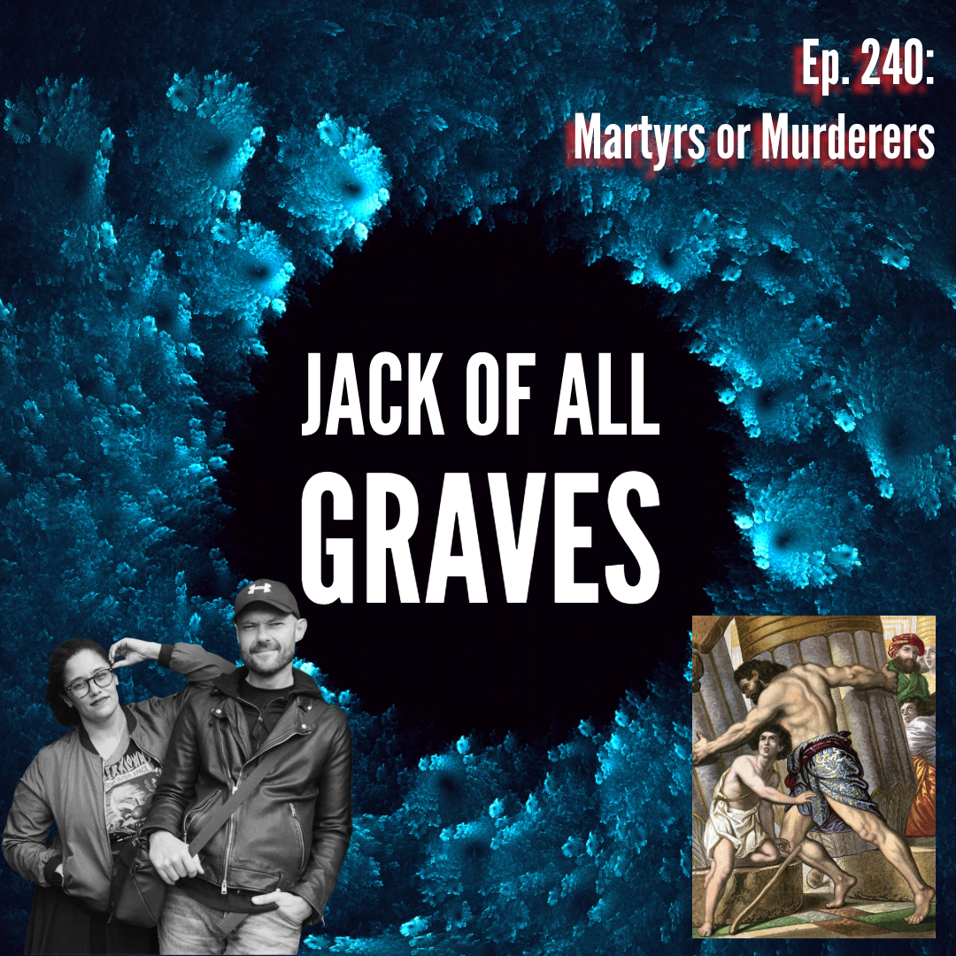 Ep. 240: Martyrs or Murderers?