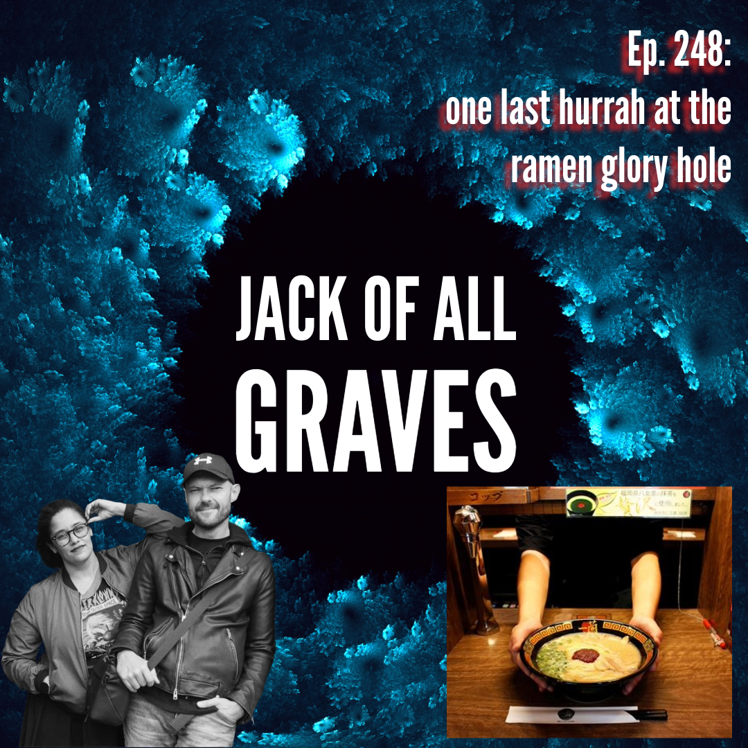 Ep. 248: one last hurrah at the ramen glory hole