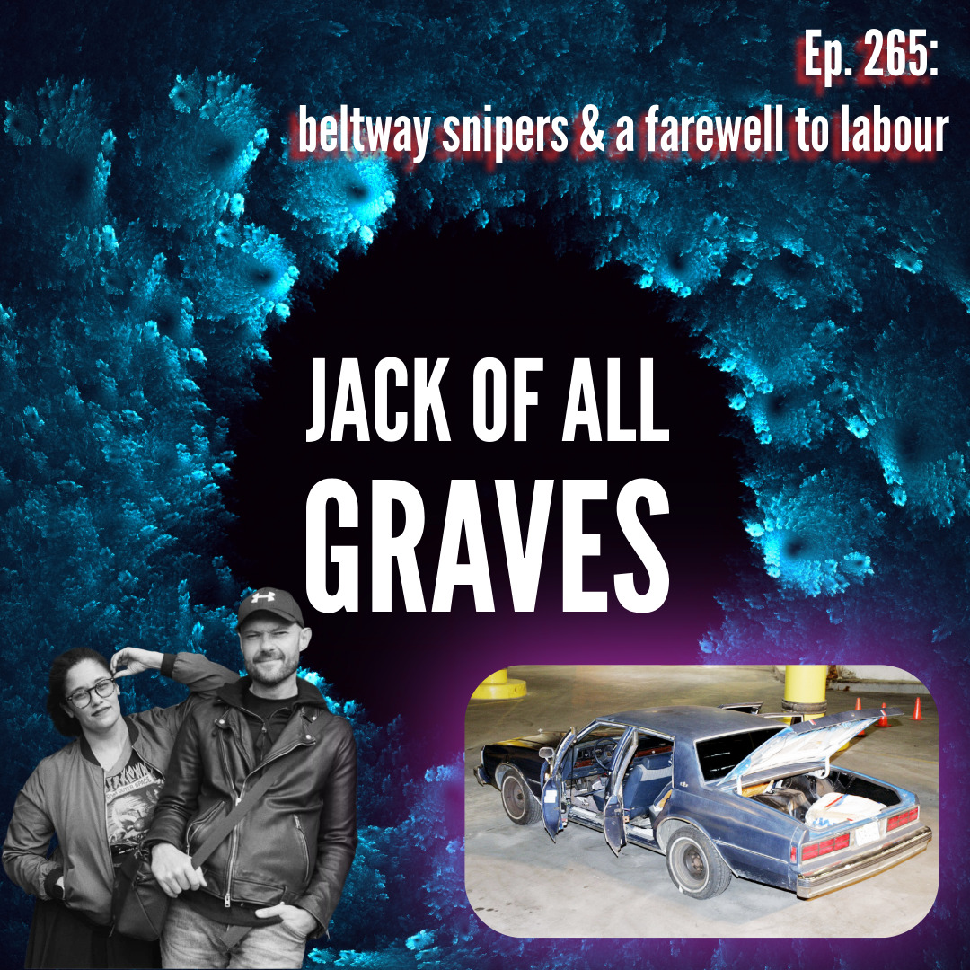 Ep. 265: beltway snipers & a farewell to labour