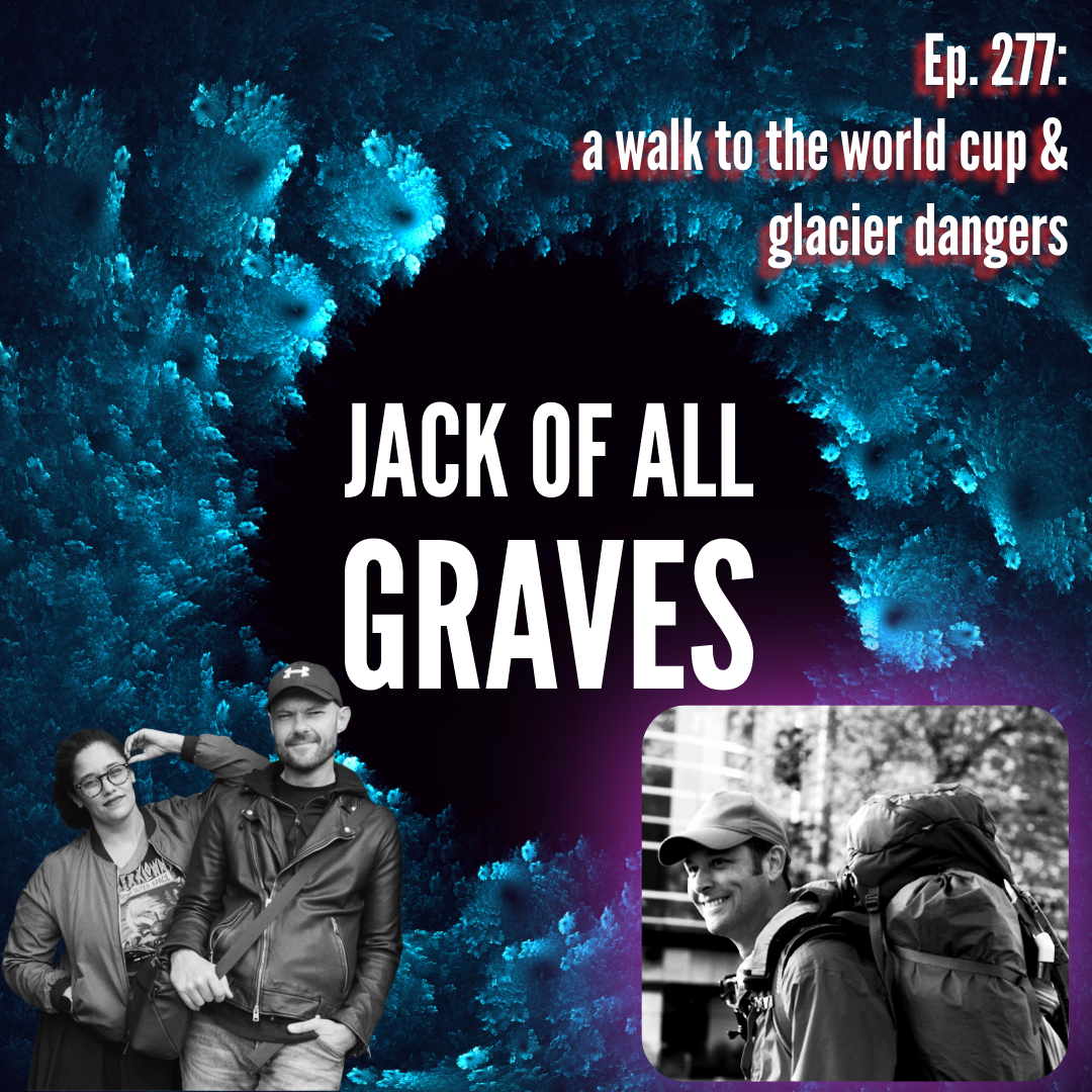 Ep. 277: a walk to the world cup & glacier dangers