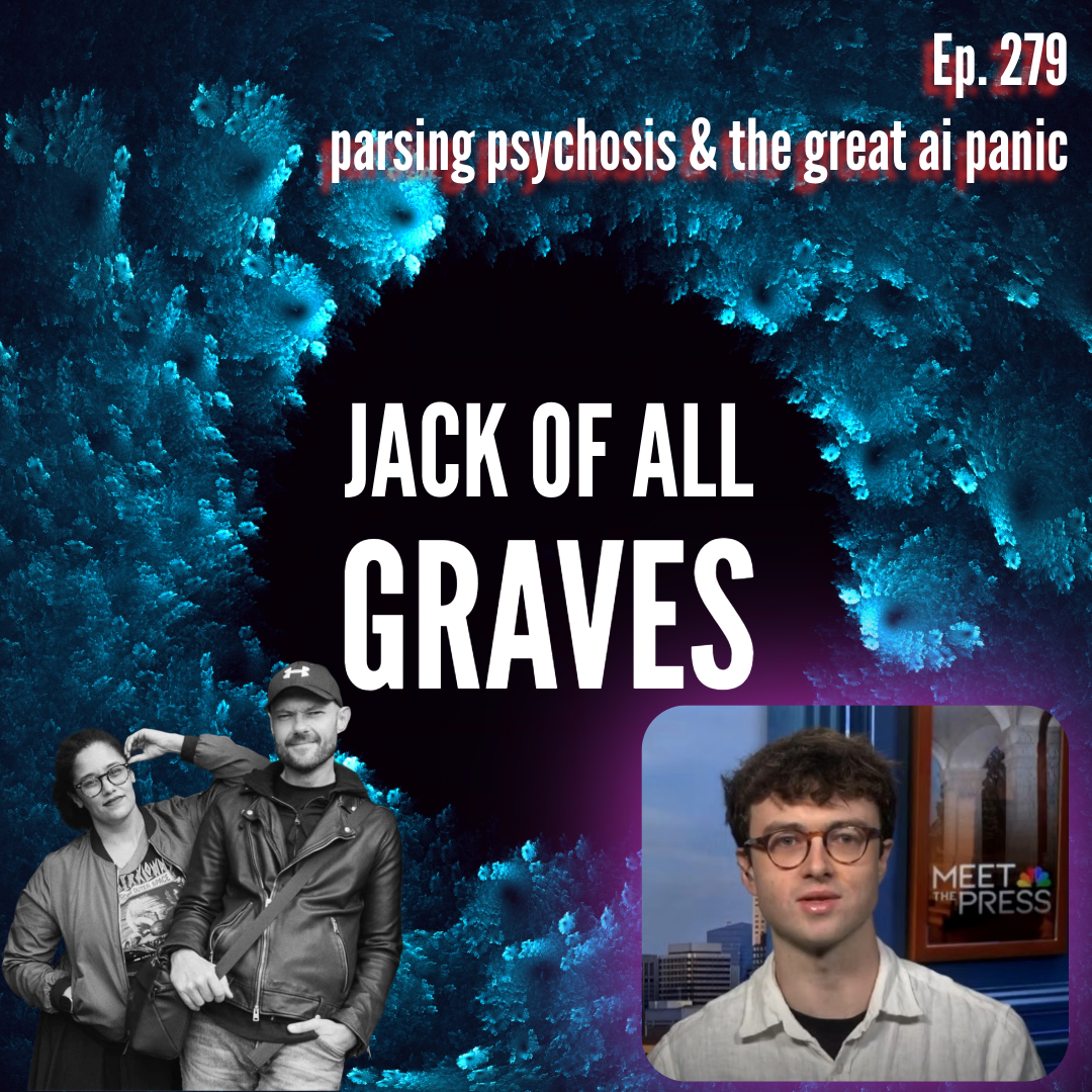 Ep. 279: parsing psychosis & the great ai panic