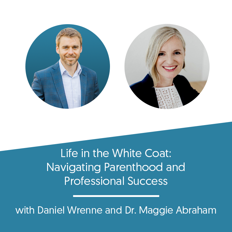 Life in the White Coat: Navigating Parenthood and Professional Success with Dr. Maggie Abraham