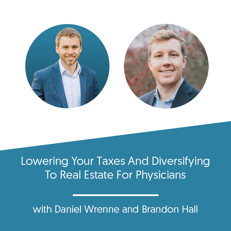 Lowering Your Taxes And Diversifying To Real Estate For Physicians with Brandon Hall