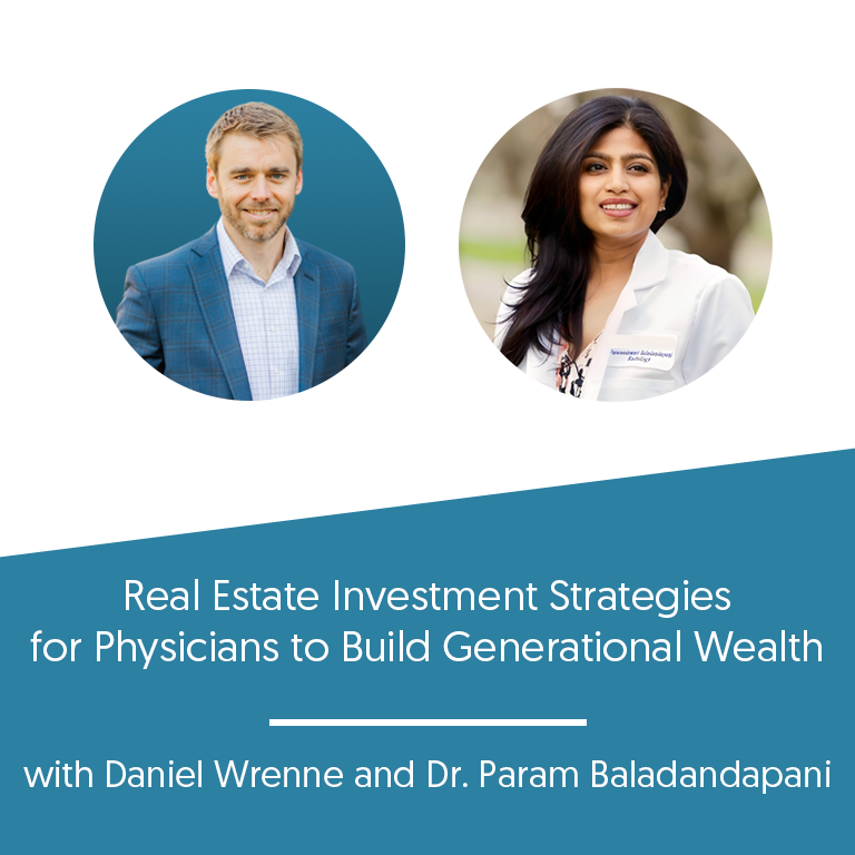 Real Estate Investment Strategies for Physicians to Build Generational Wealth with Dr. Param Baladandapani 