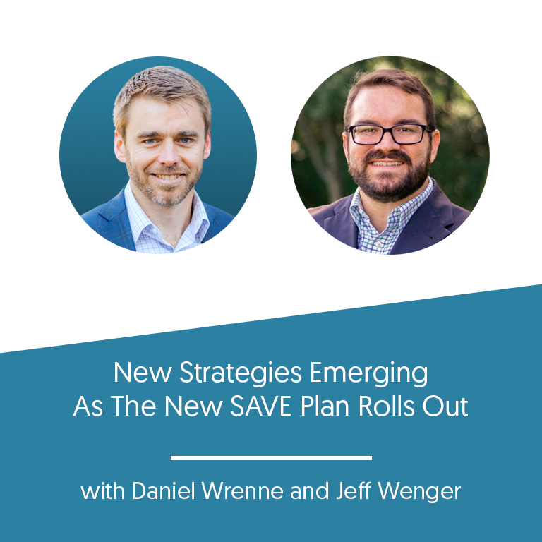 New Strategies Emerging As The New SAVE Plan Rolls Out with Daniel Wrenne and Jeff Wenger