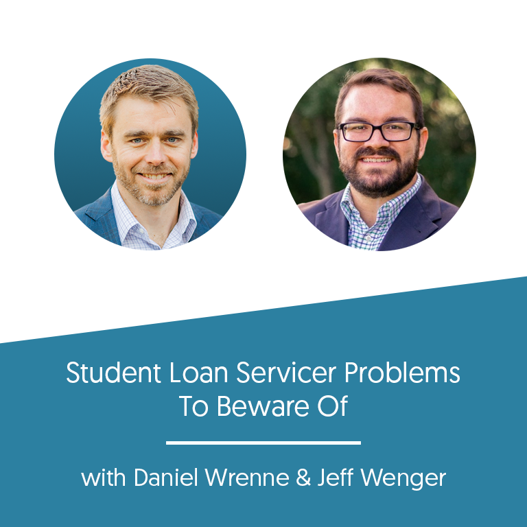 Student Loan Servicer Problems To Beware Of with Daniel Wrenne and Jeff Wenger