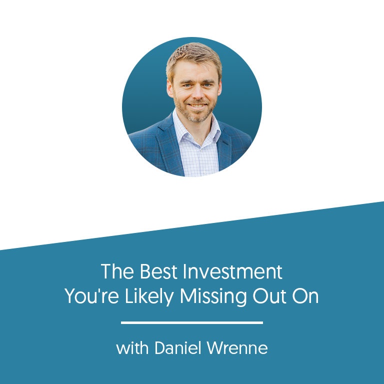 The Best Investment You're Likely Missing Out On with Daniel Wrenne