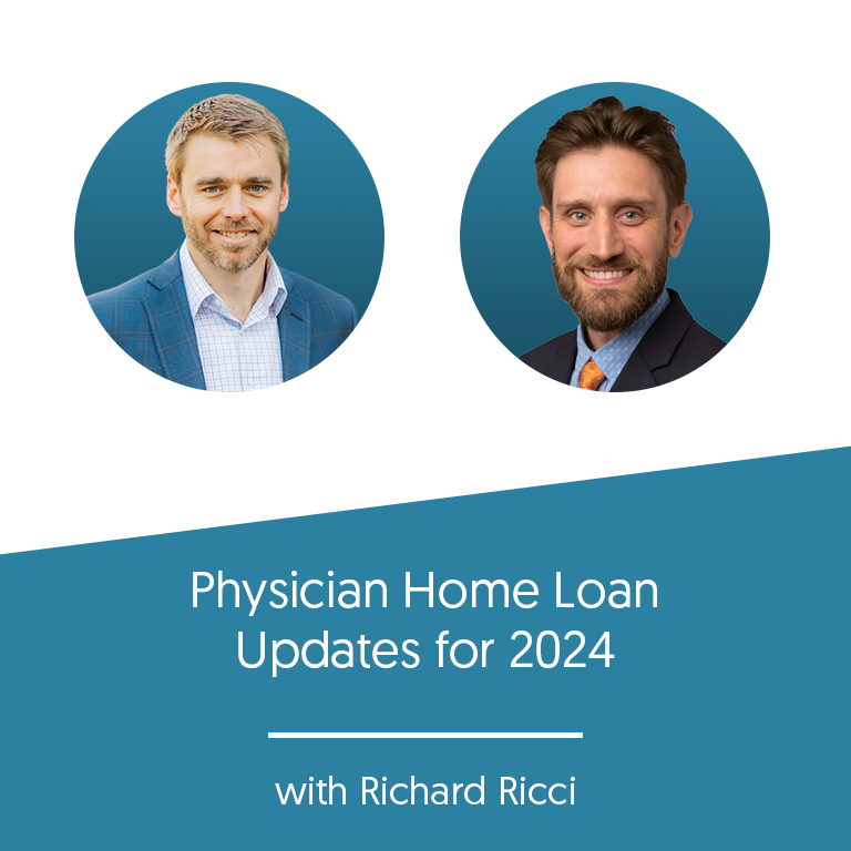 Physician Home Loan Updates for 2024 with Richard Ricci