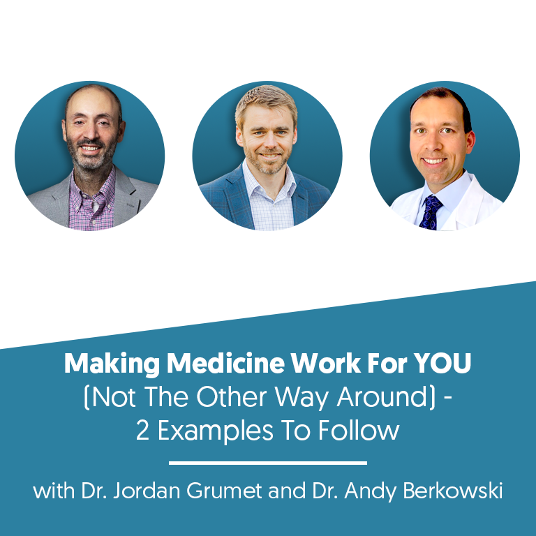 Making Medicine Work For YOU (Not The Other Way Around) - 2 Examples To Follow