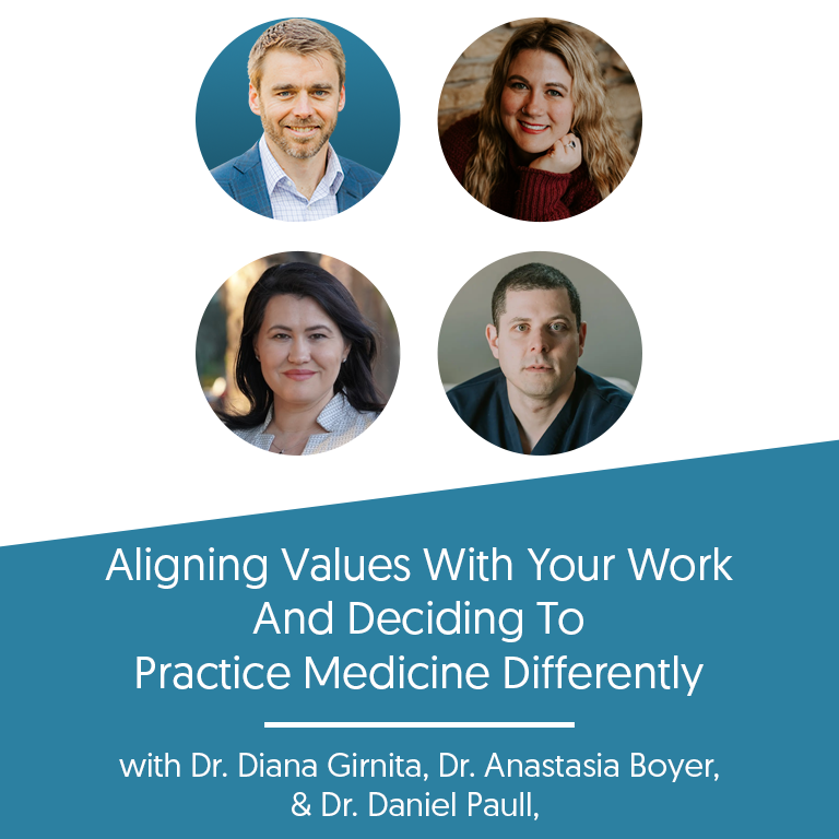 Aligning Values With Your Work And Deciding To Practice Medicine Differently