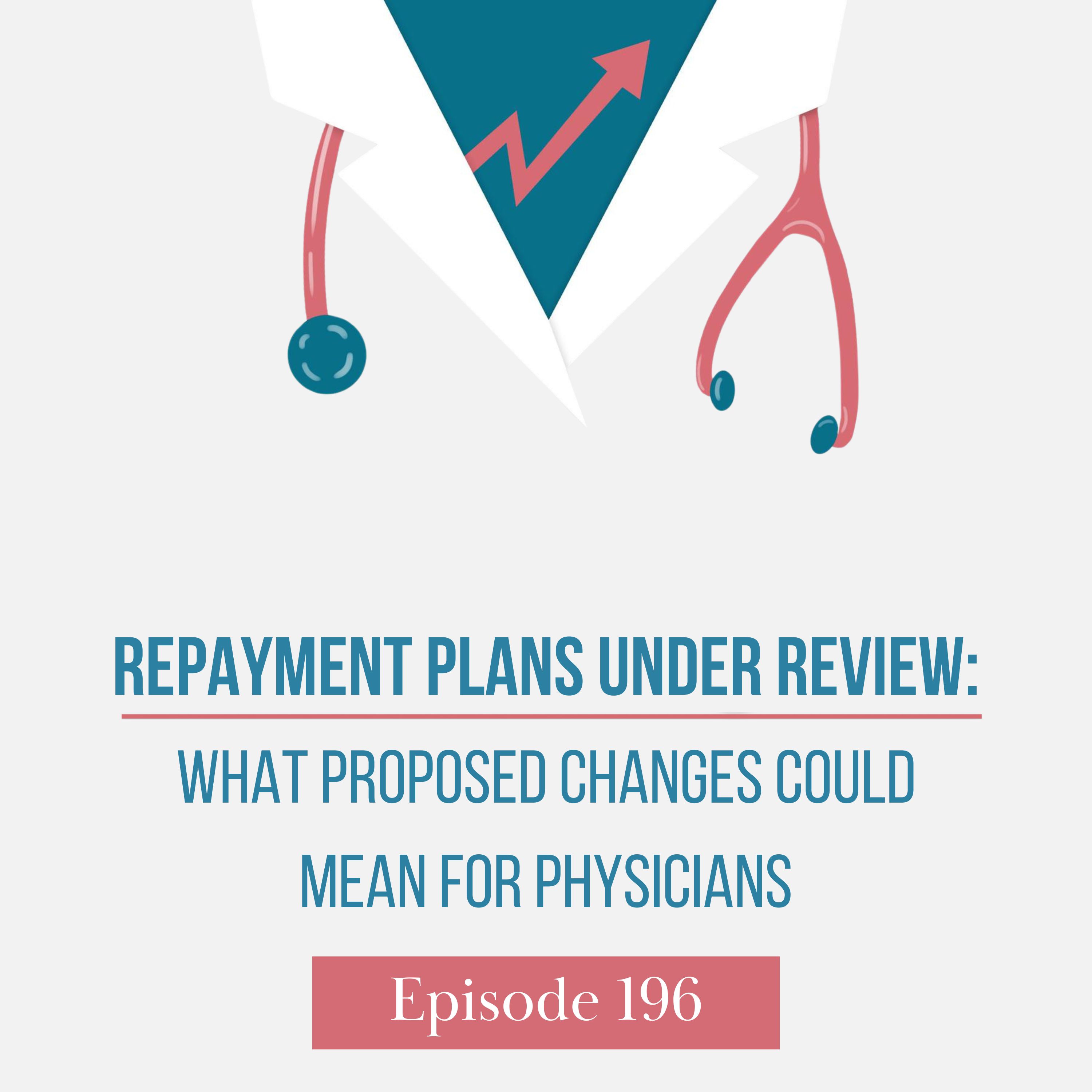 Repayment Plans Under Review: What Proposed Changes Could Mean for Physicians