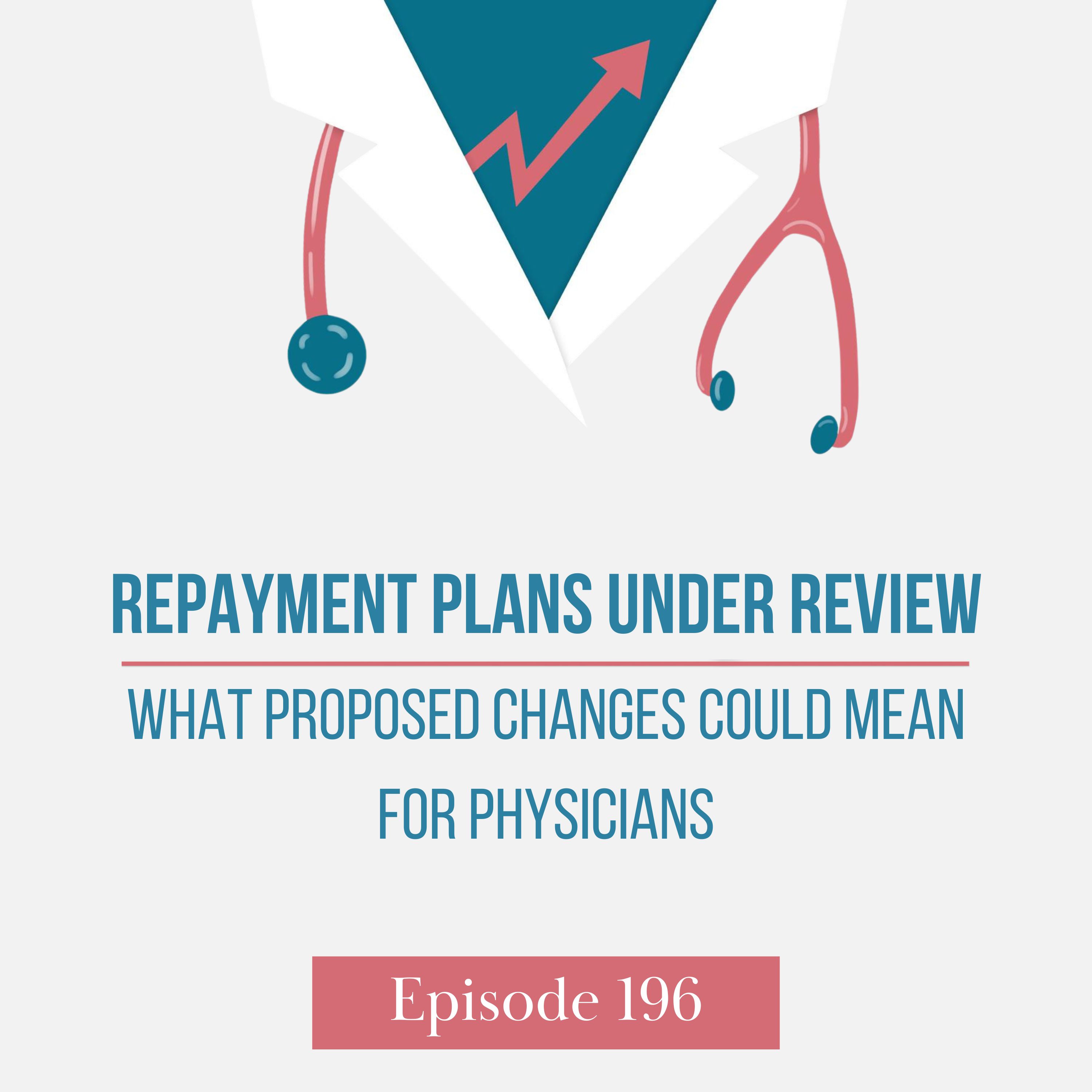 Repayment Plans Under Review: What Proposed Changes Could Mean for Physicians