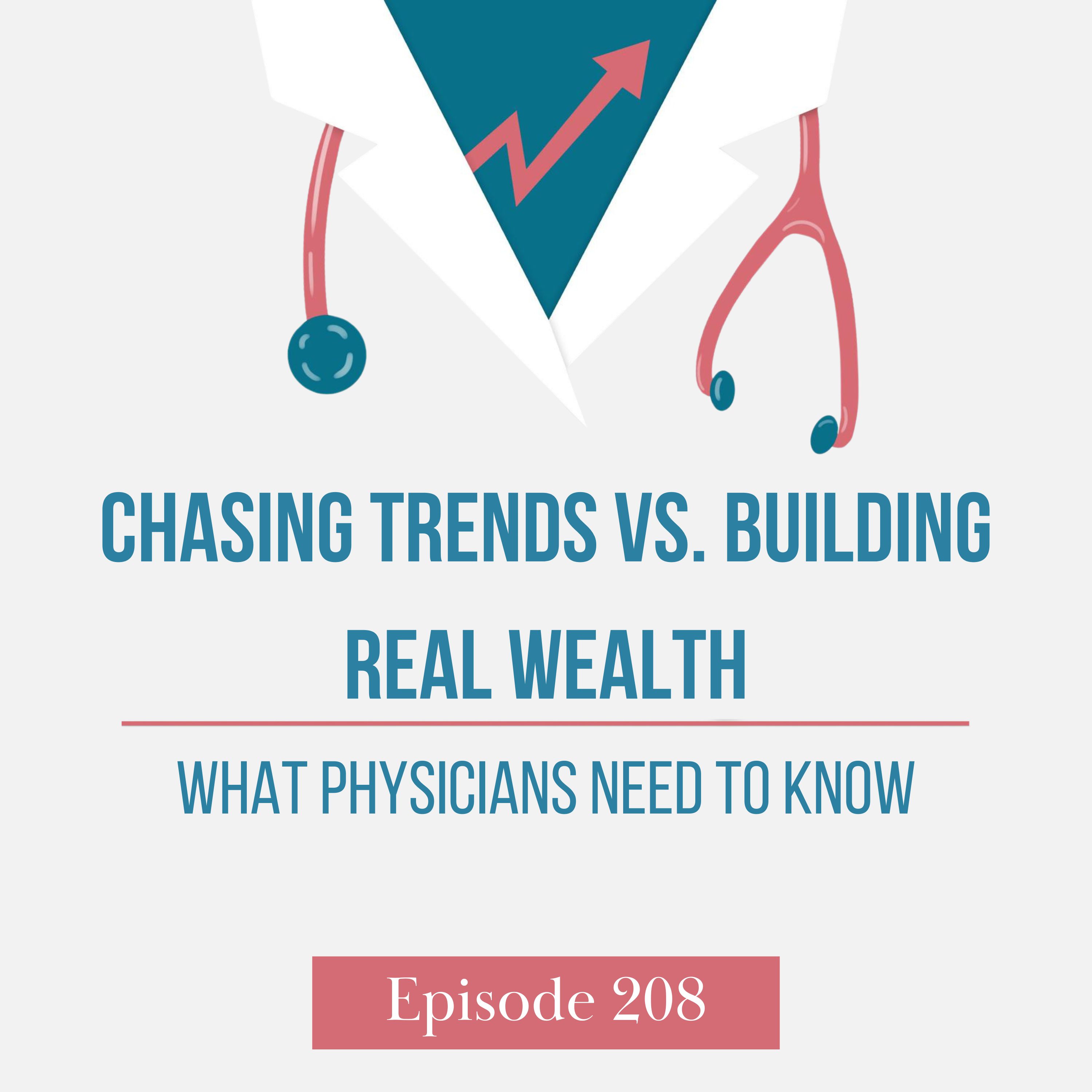Chasing Trends vs. Building Real Wealth: What Physicians Need to Know