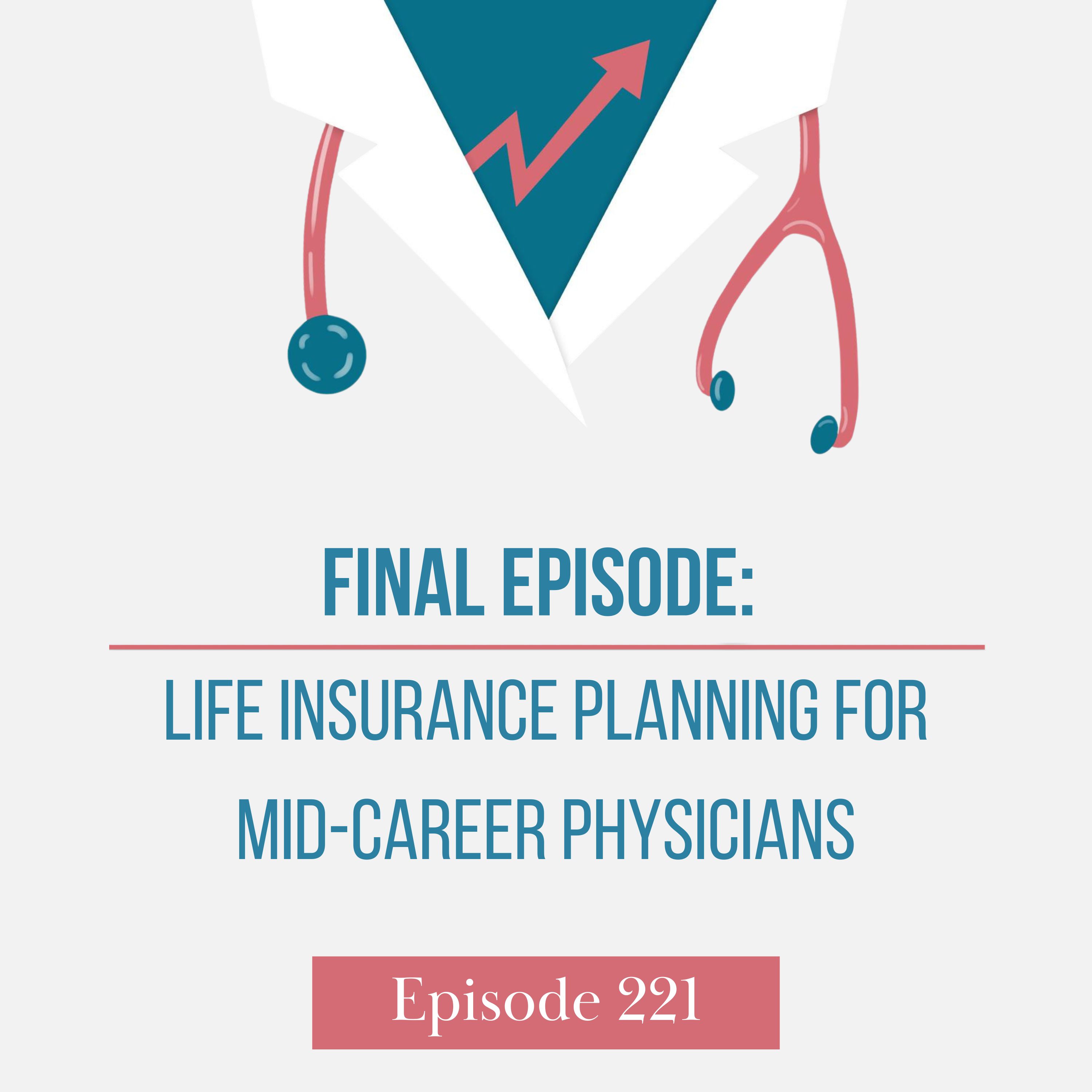 Final Episode: Life Insurance Planning for Mid-Career Physicians