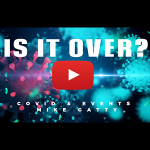 IS IT OVER?  How COVID Continues to impact events