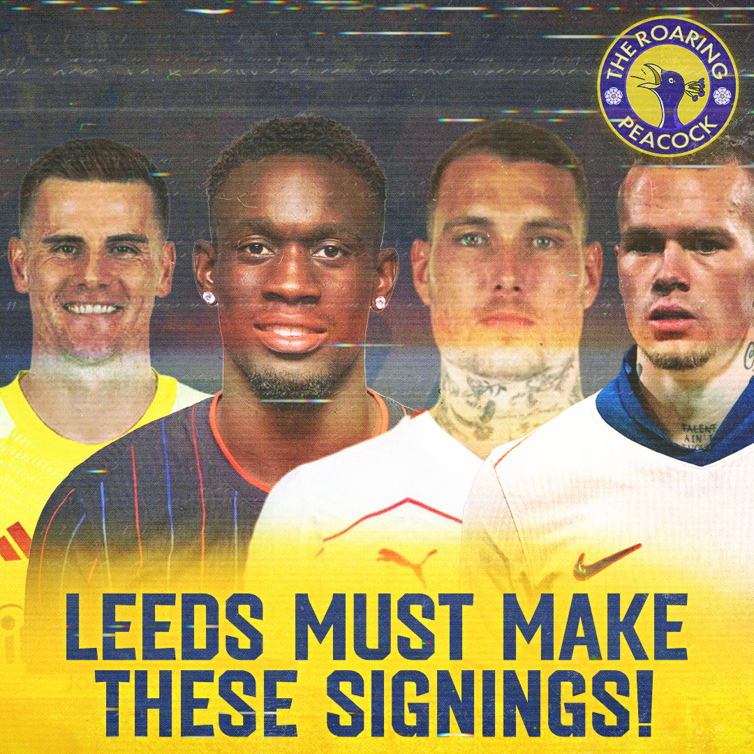 Leeds United must make these signings!