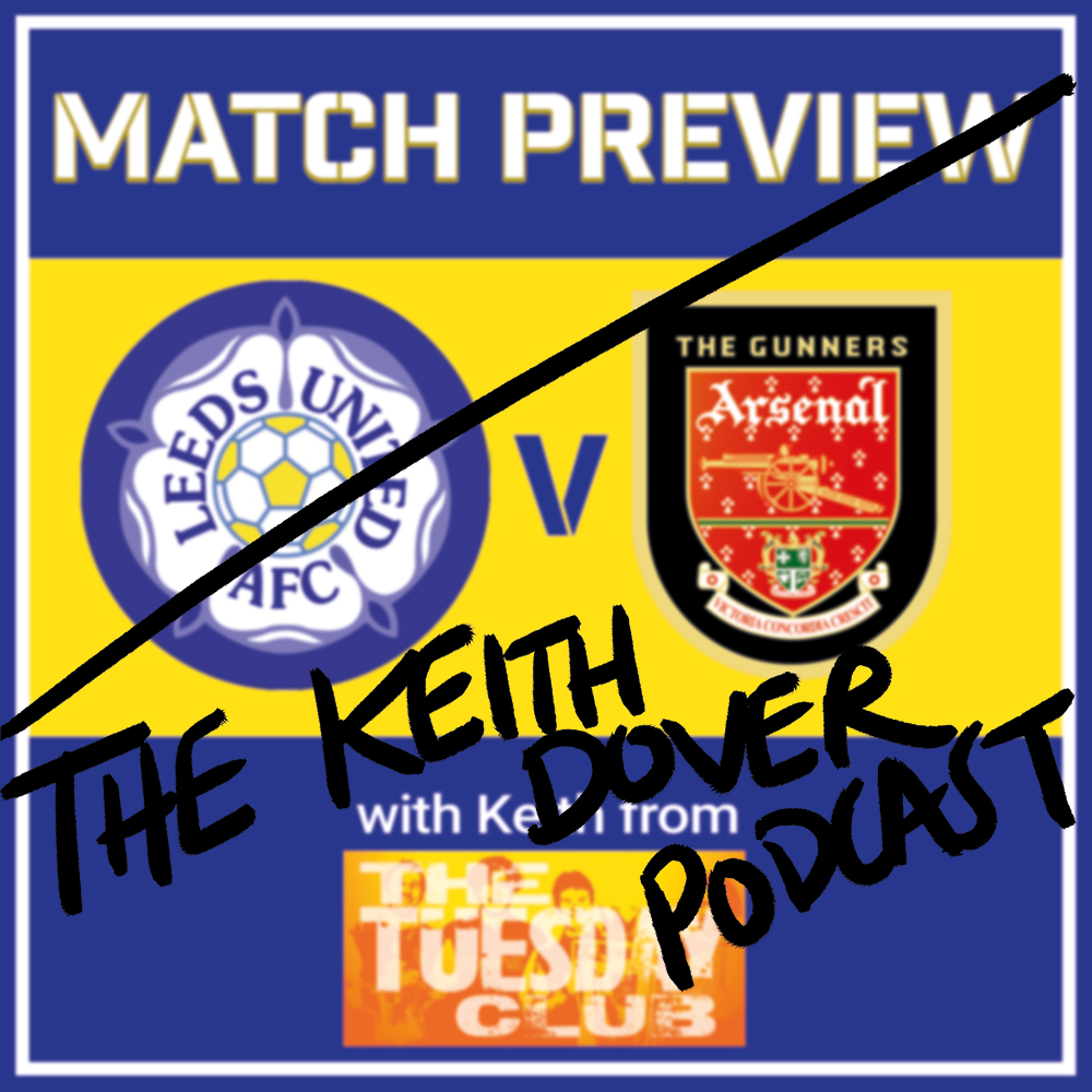 Leeds United v Arsenal | Match Preview | Feat. Keith Dover from The Tuesday Club