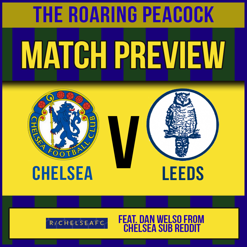 Chelsea v Leeds | Match Preview |Feat. Dan Welso from the r/ChelseaFC sub reddit