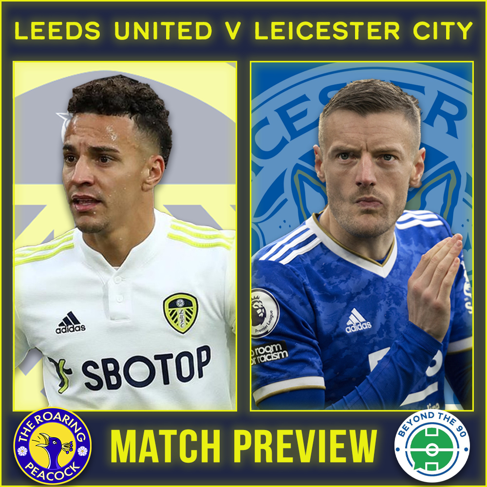 Leeds United v Leicester City Match Preview Feat. Beyond The 90 LCFC 7-11-21