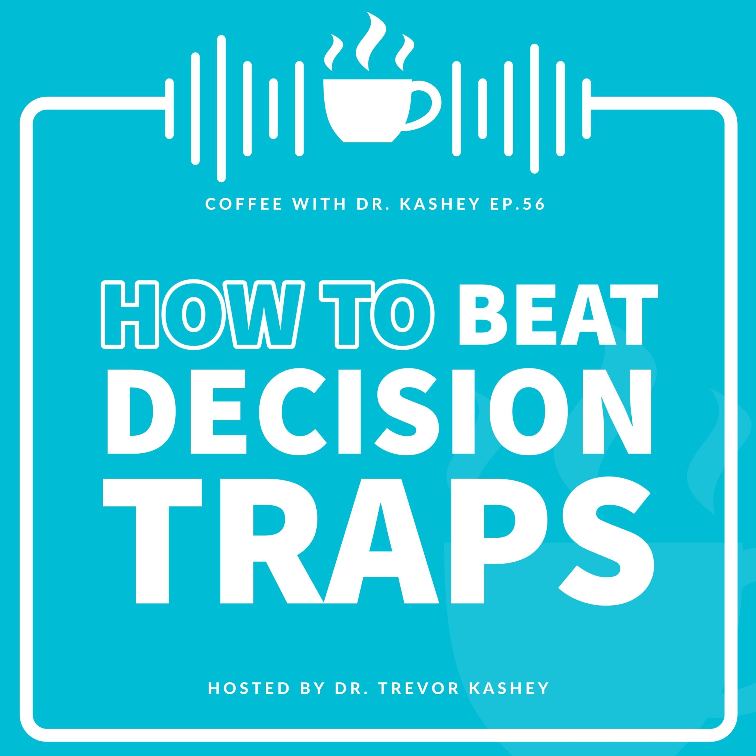 Ep #56: How to Beat Decision Traps