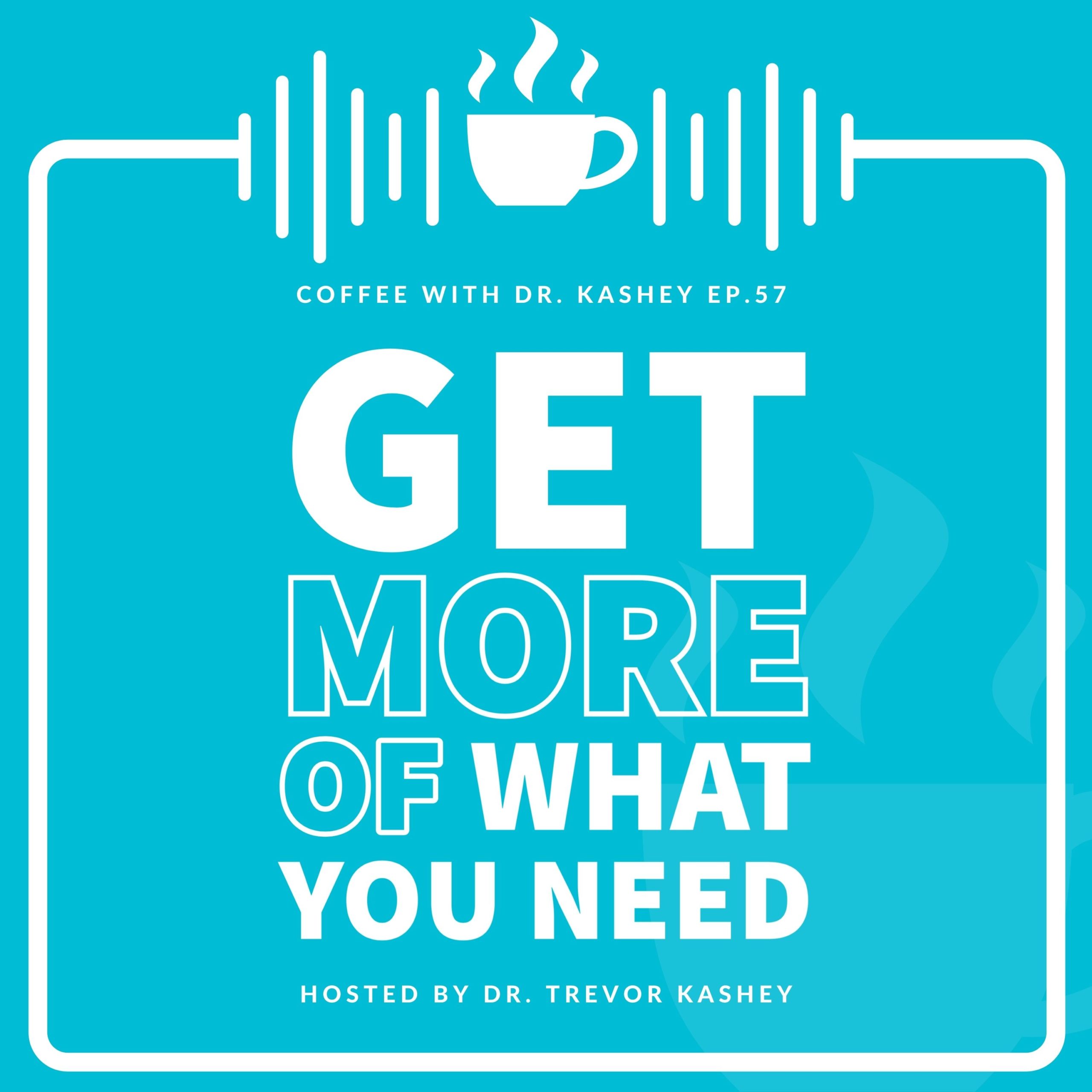 Ep #57: Get More of What You Need