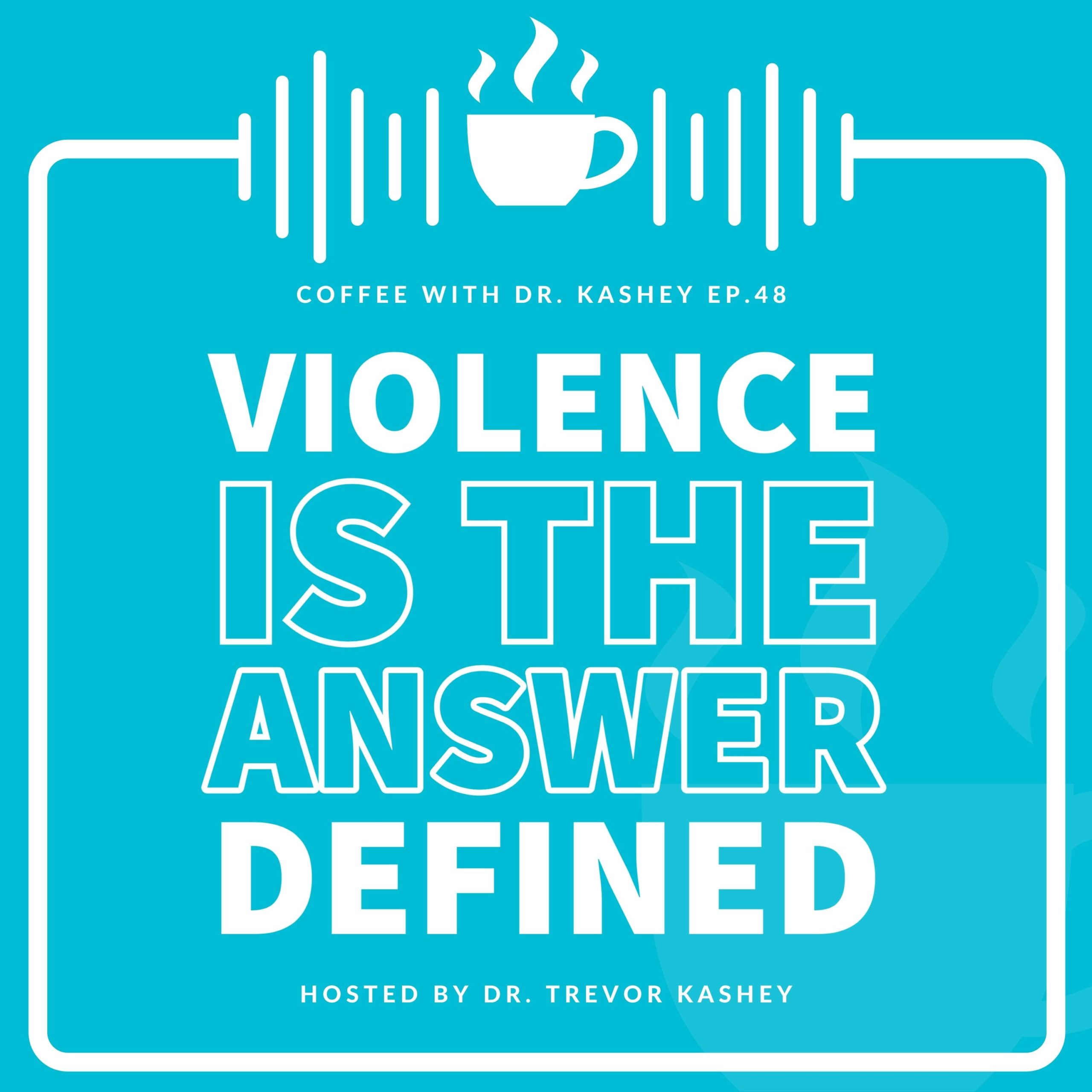 Ep #48: Violence is the Answer Defined