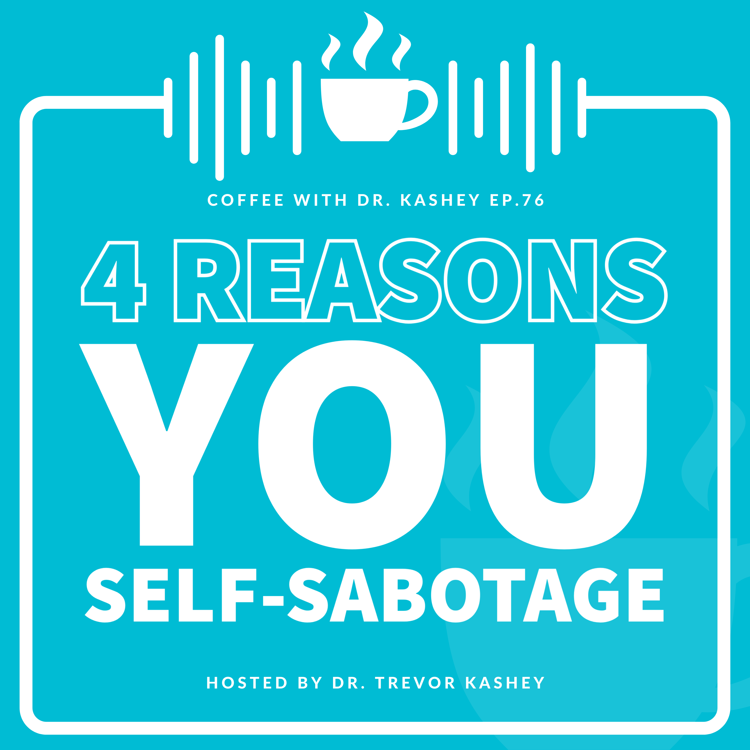 Ep# 76: 4 Reasons You Self- Sabotage