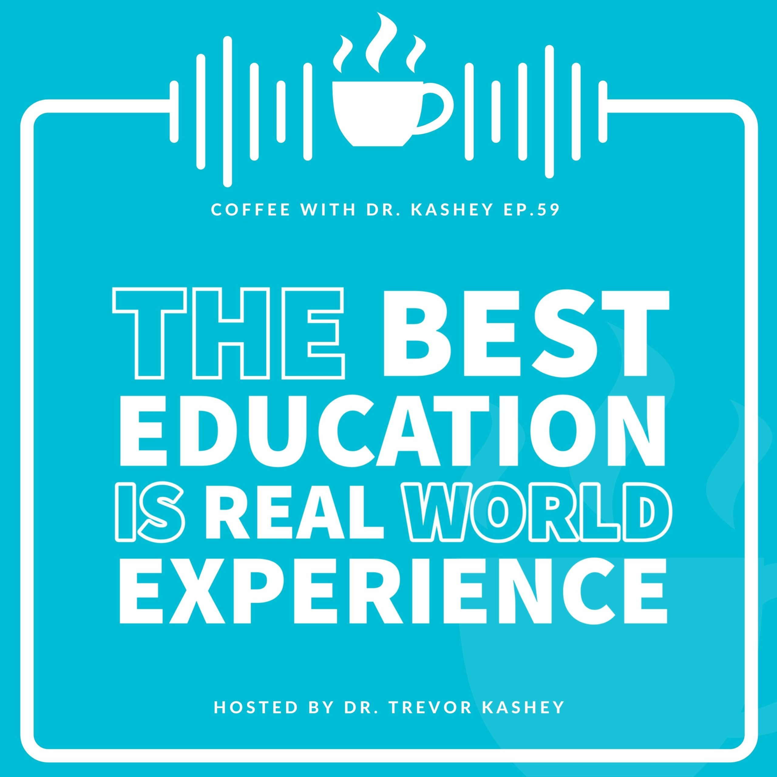 Ep #59: The Best Education is Real World Experience
