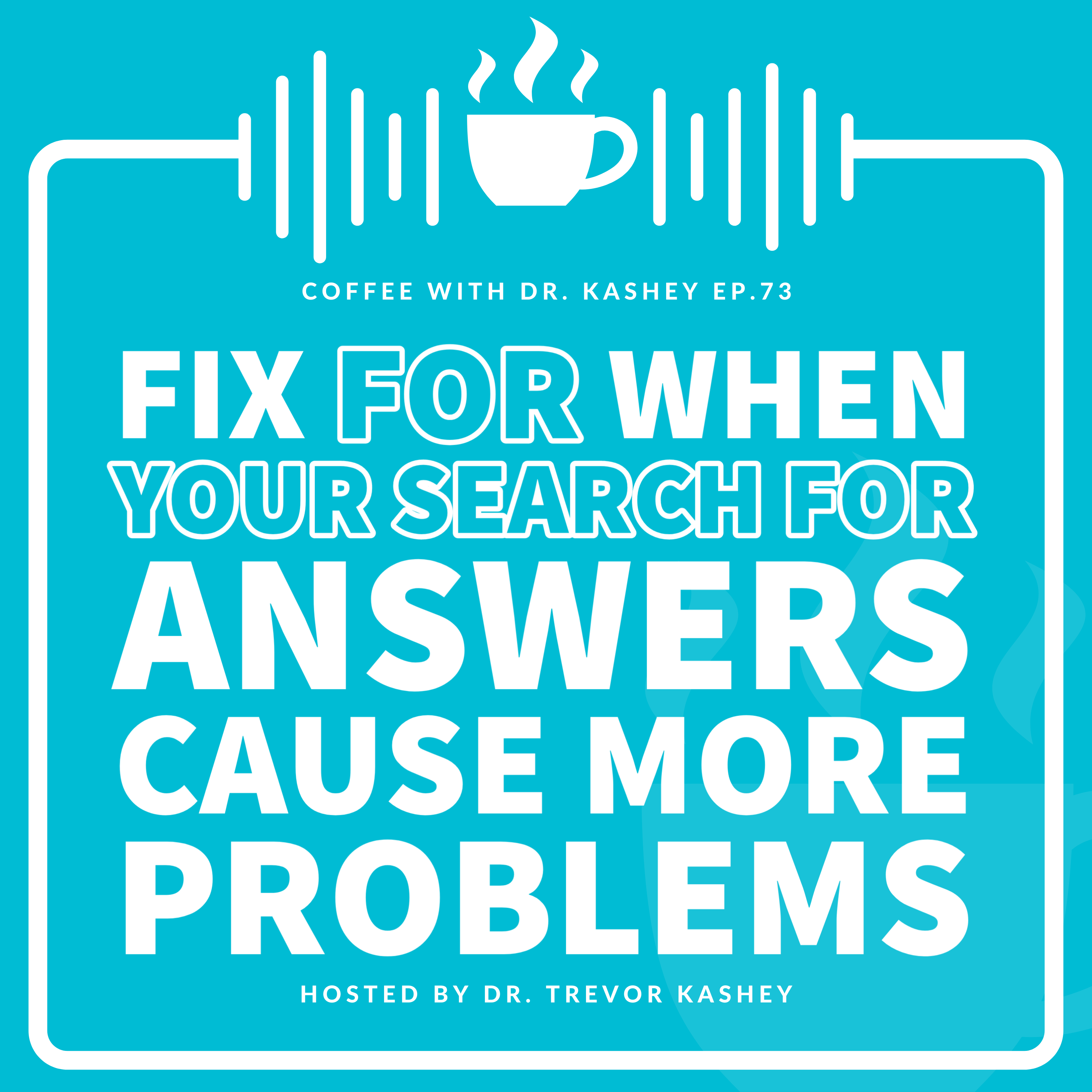 Ep# 73: Fix For When Your Search for Answers Cause More Problems