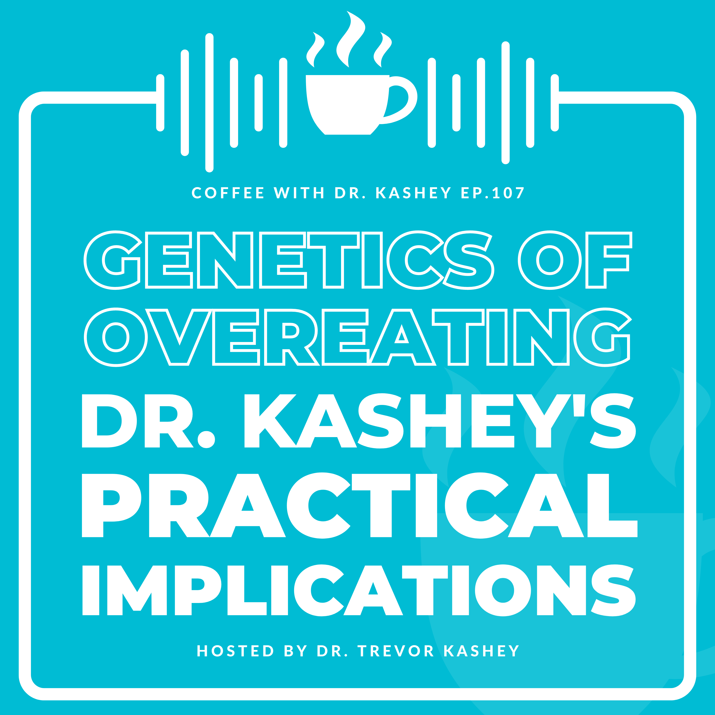 Ep# 107: Genetics of Overeating- Dr. Kashey's Practical Implications