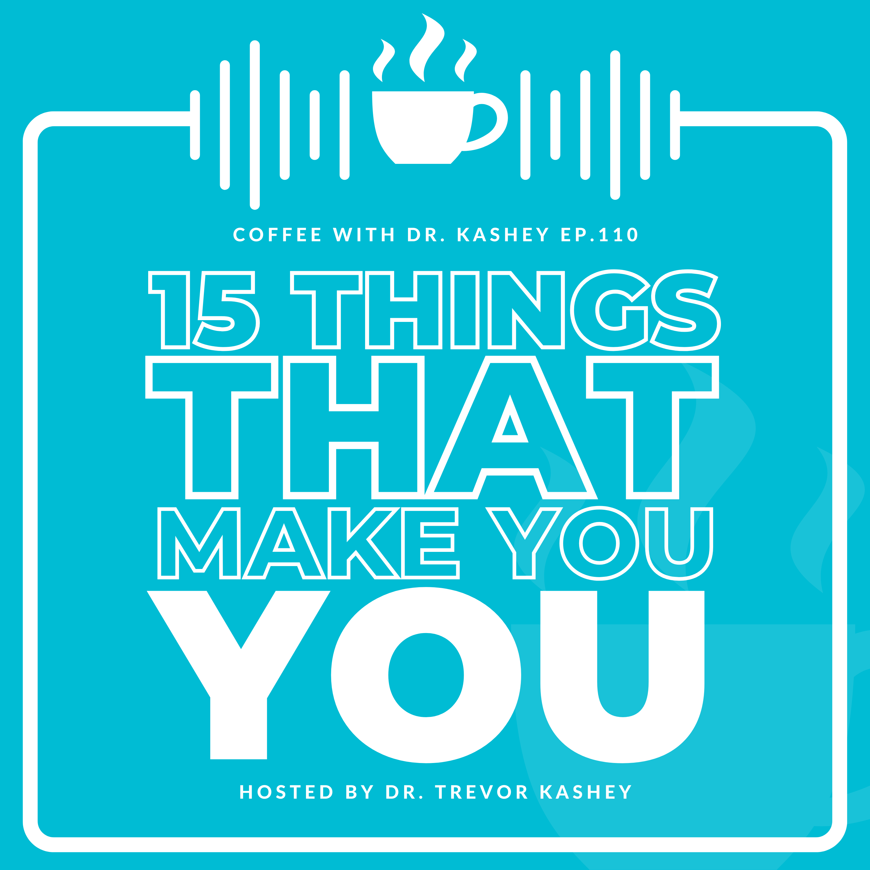 Ep# 110: 15 Things That Make You YOU