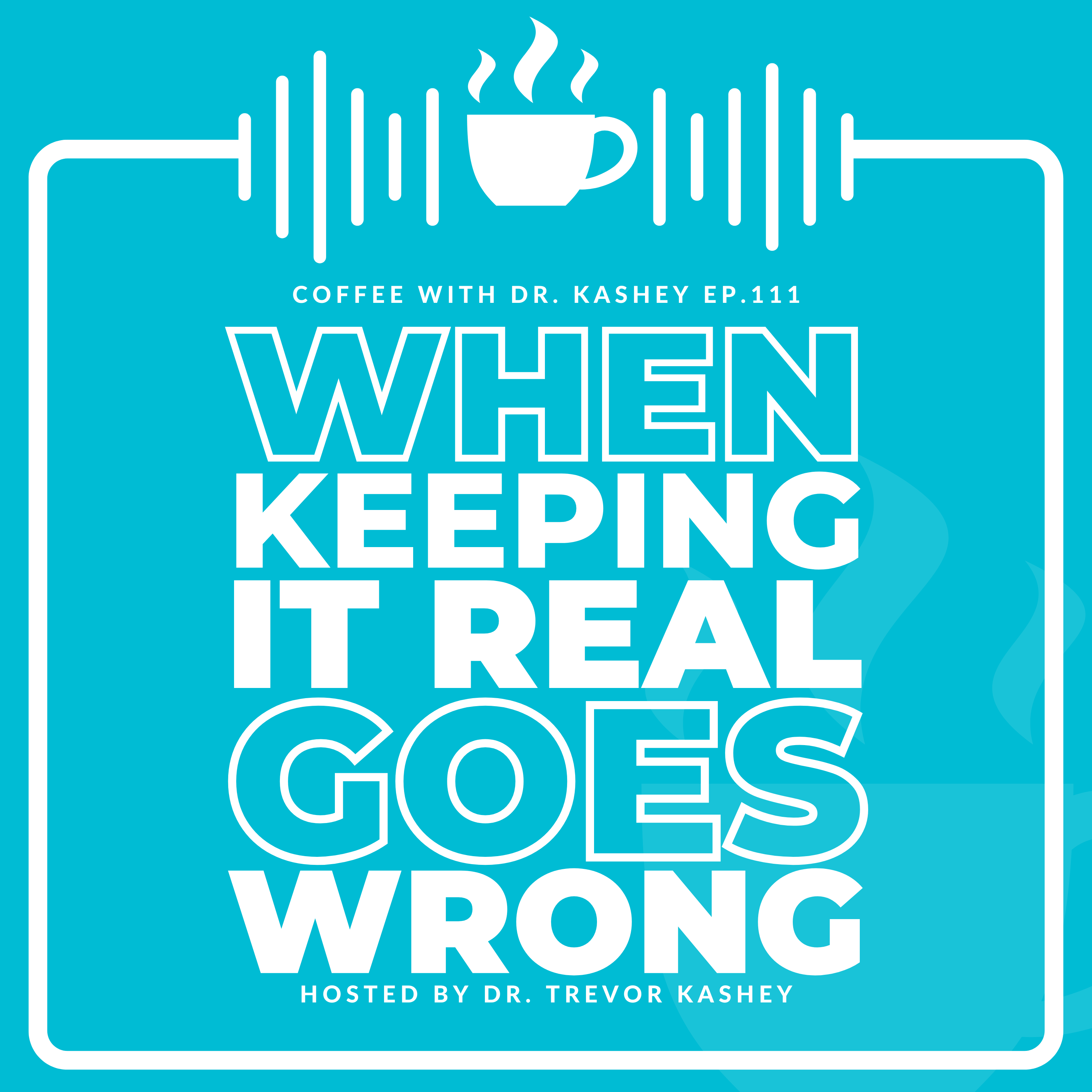 Ep# 111: When Keeping it Real Goes Wrong