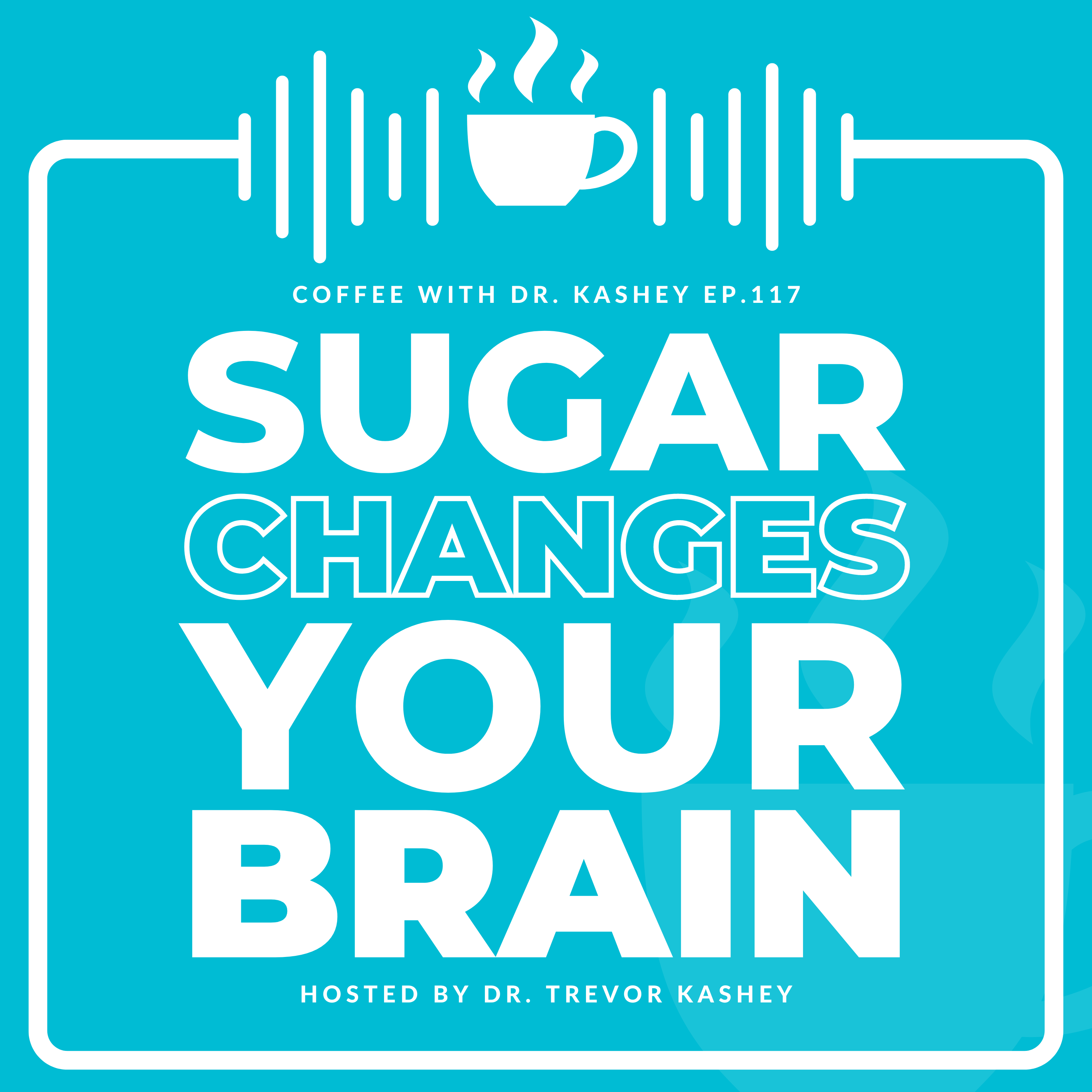 Ep# 117: Sugar Changes Your Brain