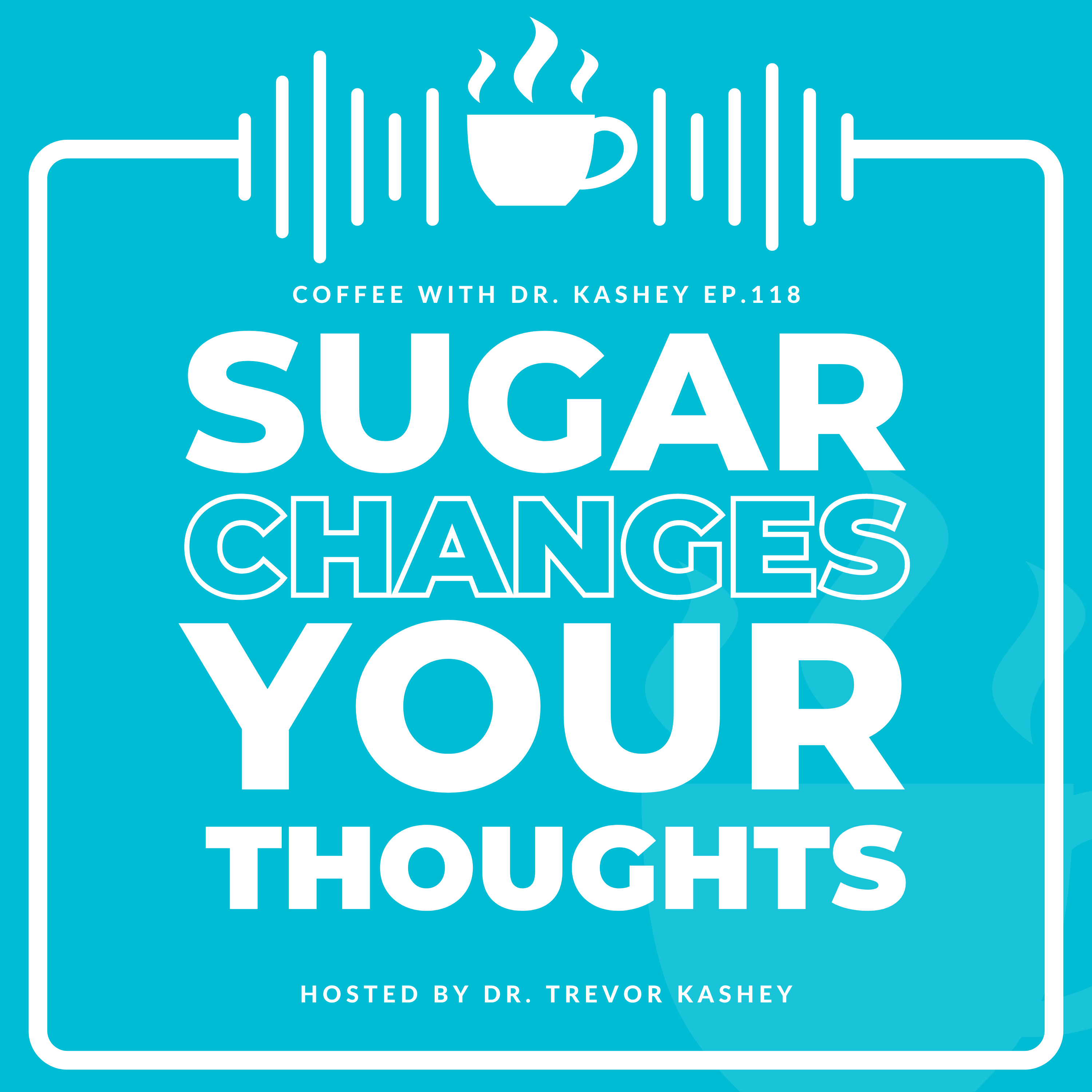 Ep# 118: Sugar Changes Your Thoughts