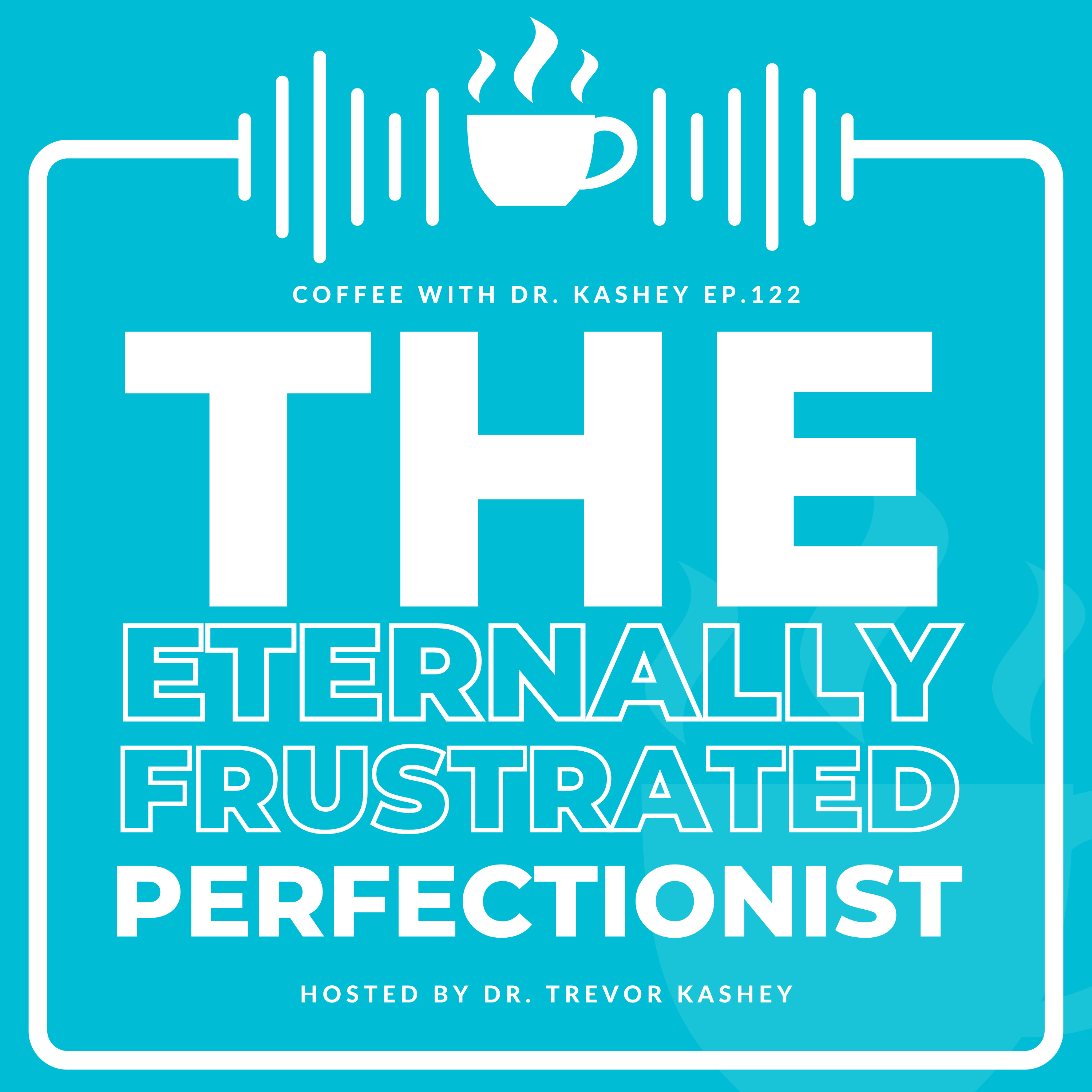 Ep# 122: The Eternally Frustrated Perfectionist