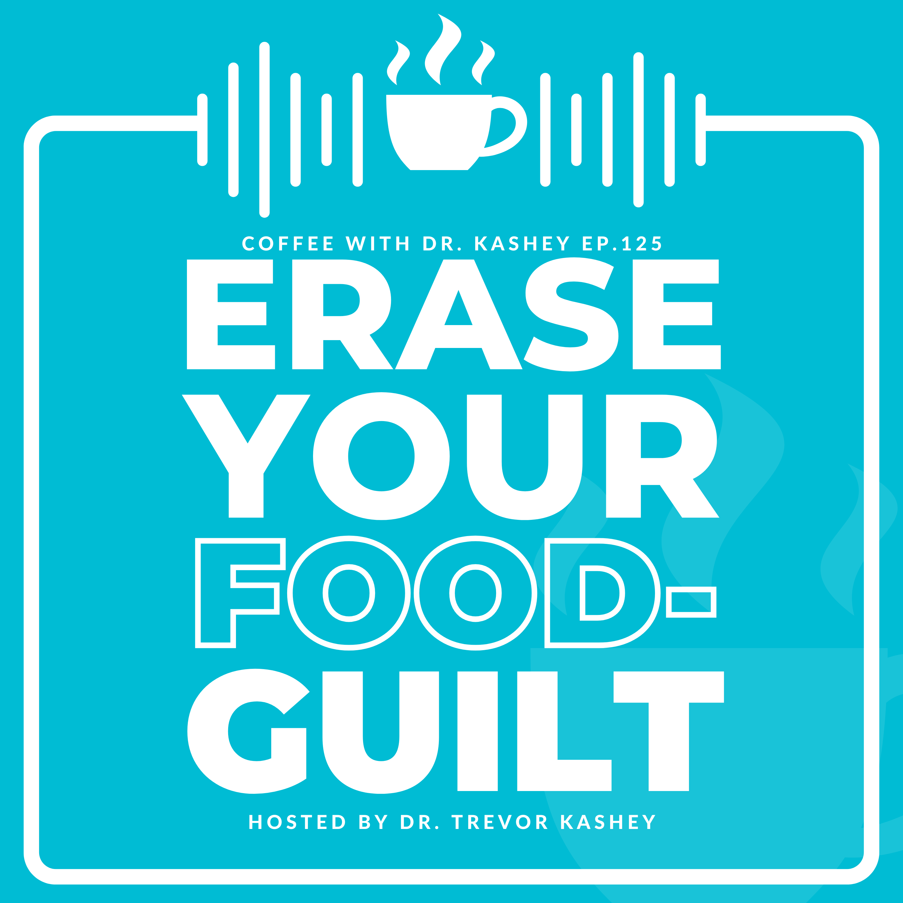 Ep# 125: Erase Your Food-Guilt