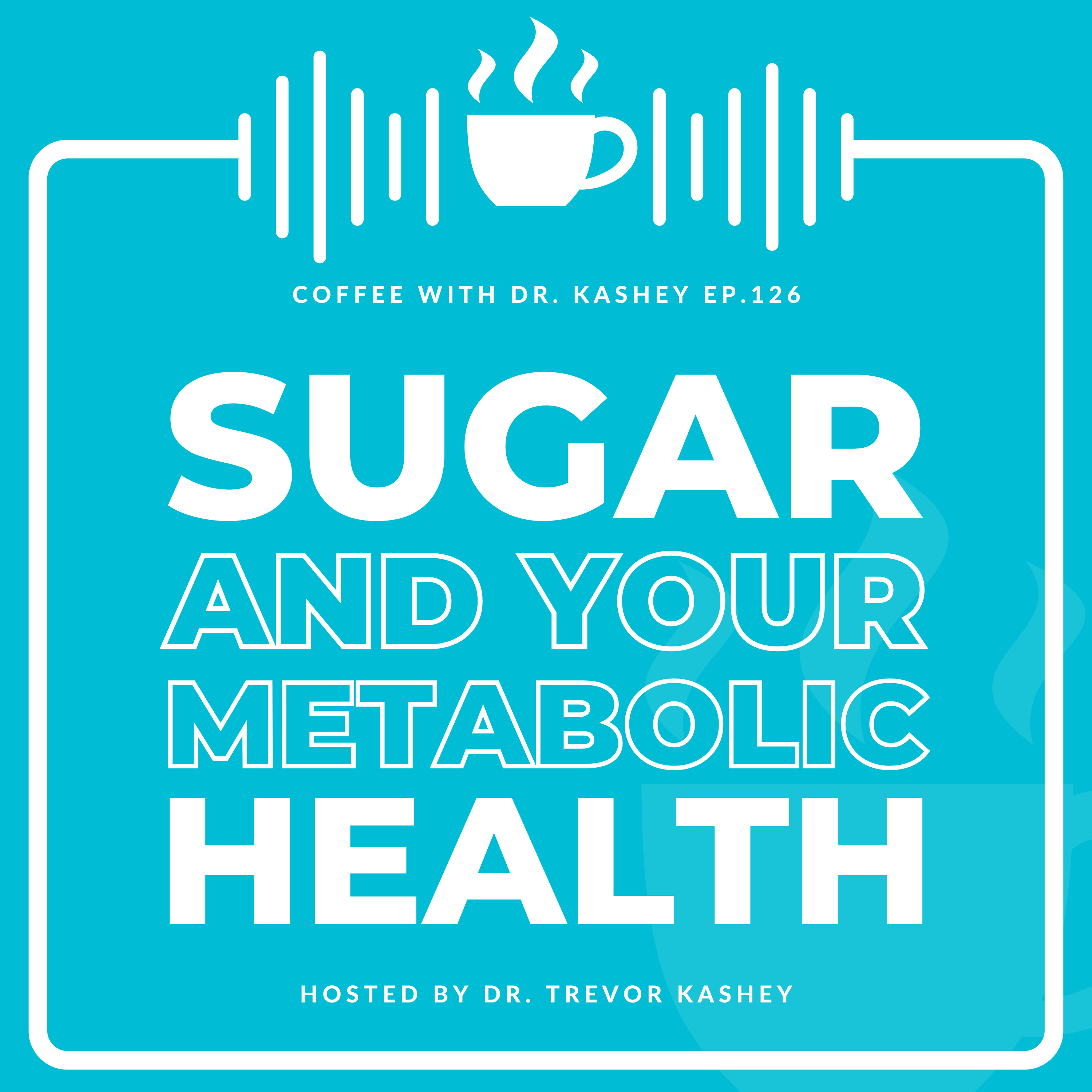Ep# 126: Sugar and Your Metabolic Health