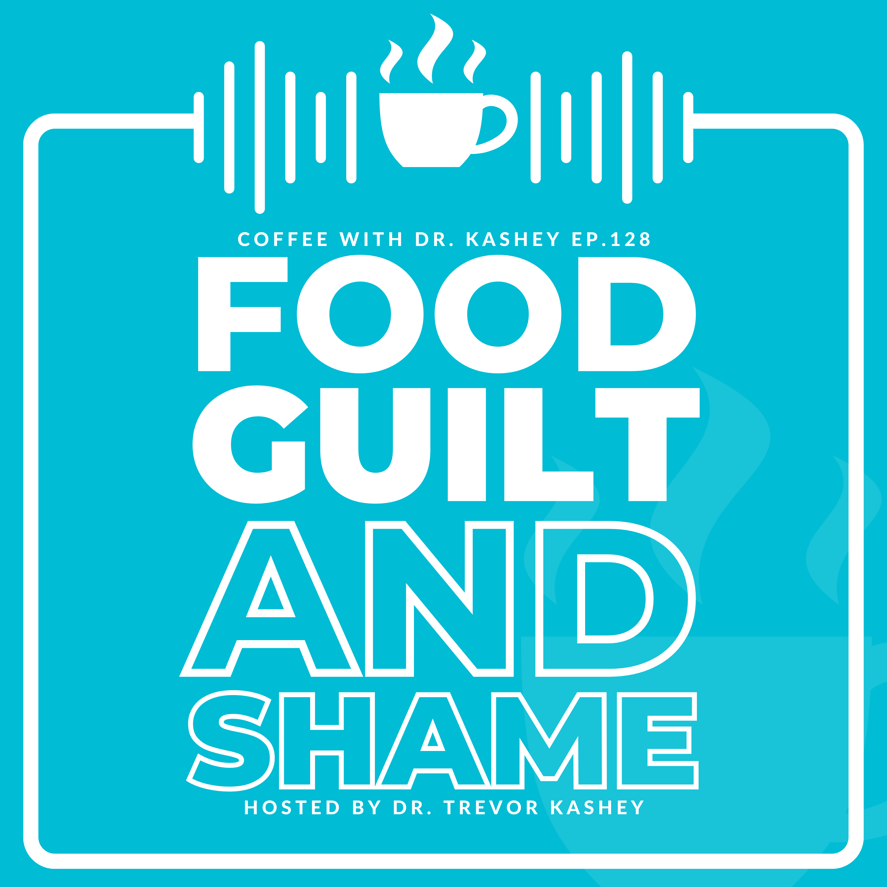 Ep# 128: Food Guilt and Shame
