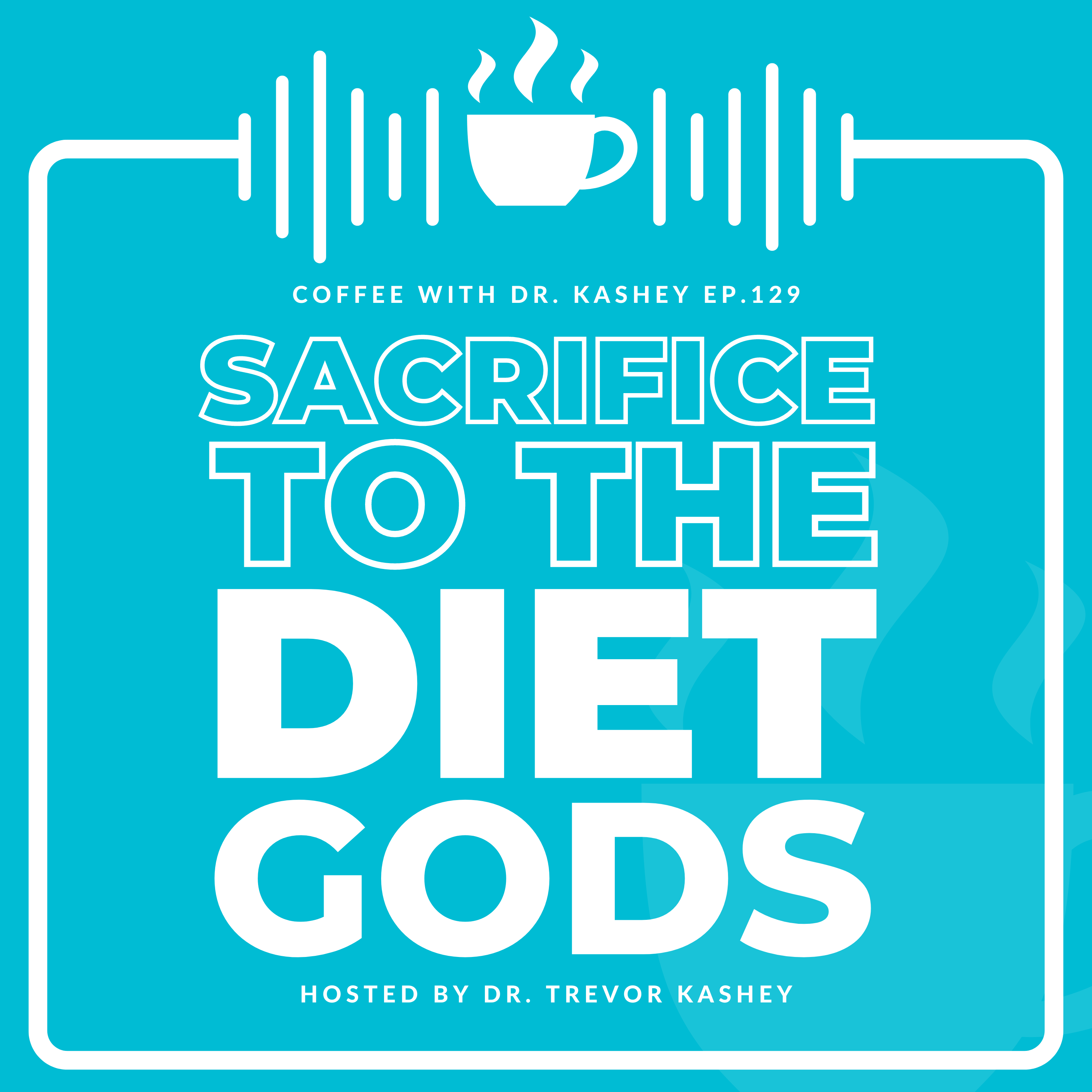 Ep# 129: Sacrifice to the Diet Gods