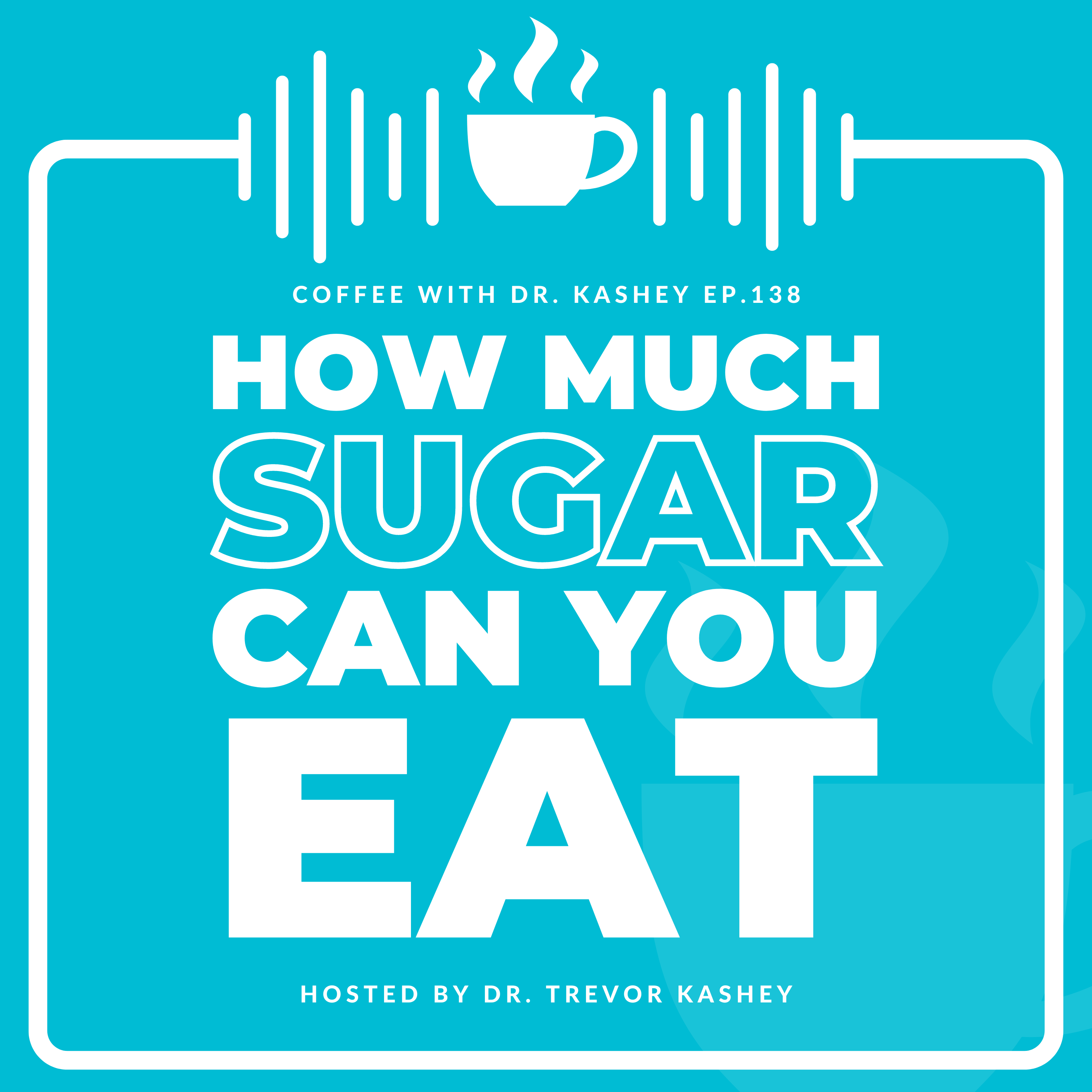 Ep# 138: How Much Sugar Can You Eat?