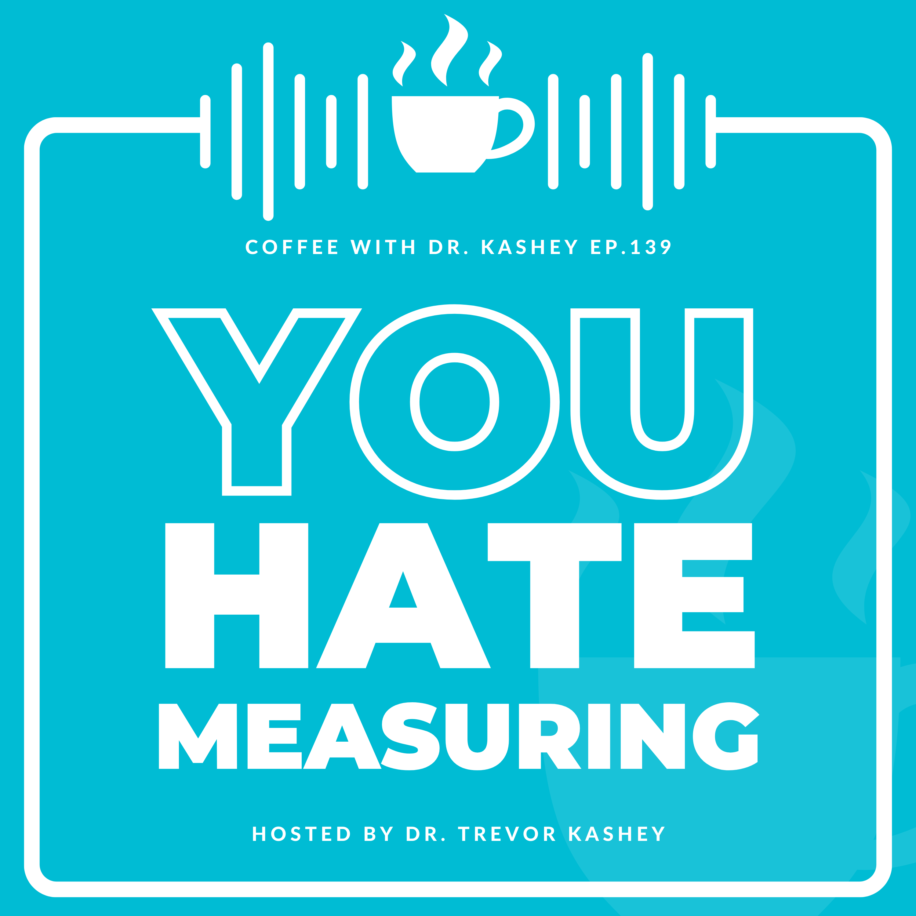 Ep# 139: You Hate Measuring