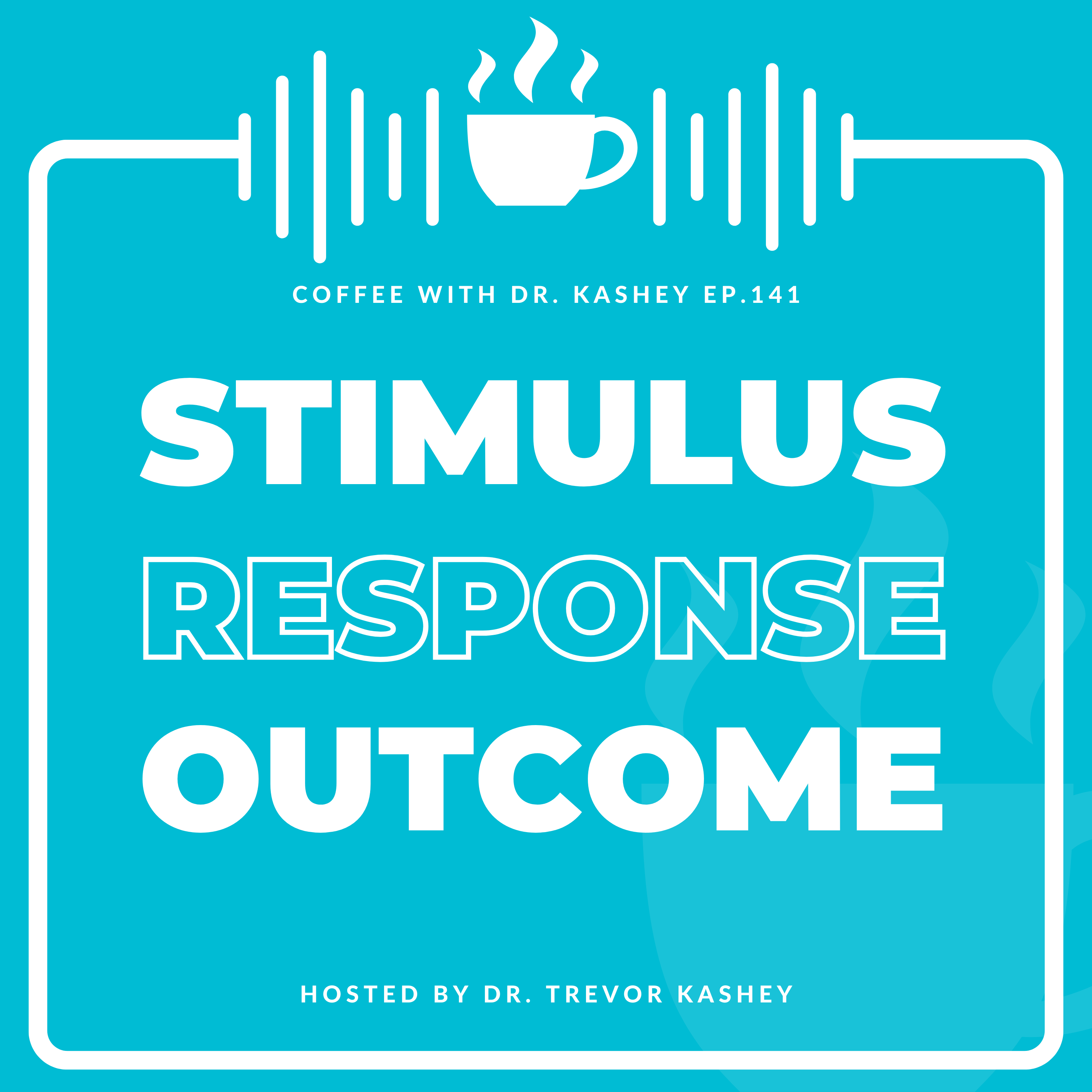Ep# 141: Stimulus. Response. Outcome.