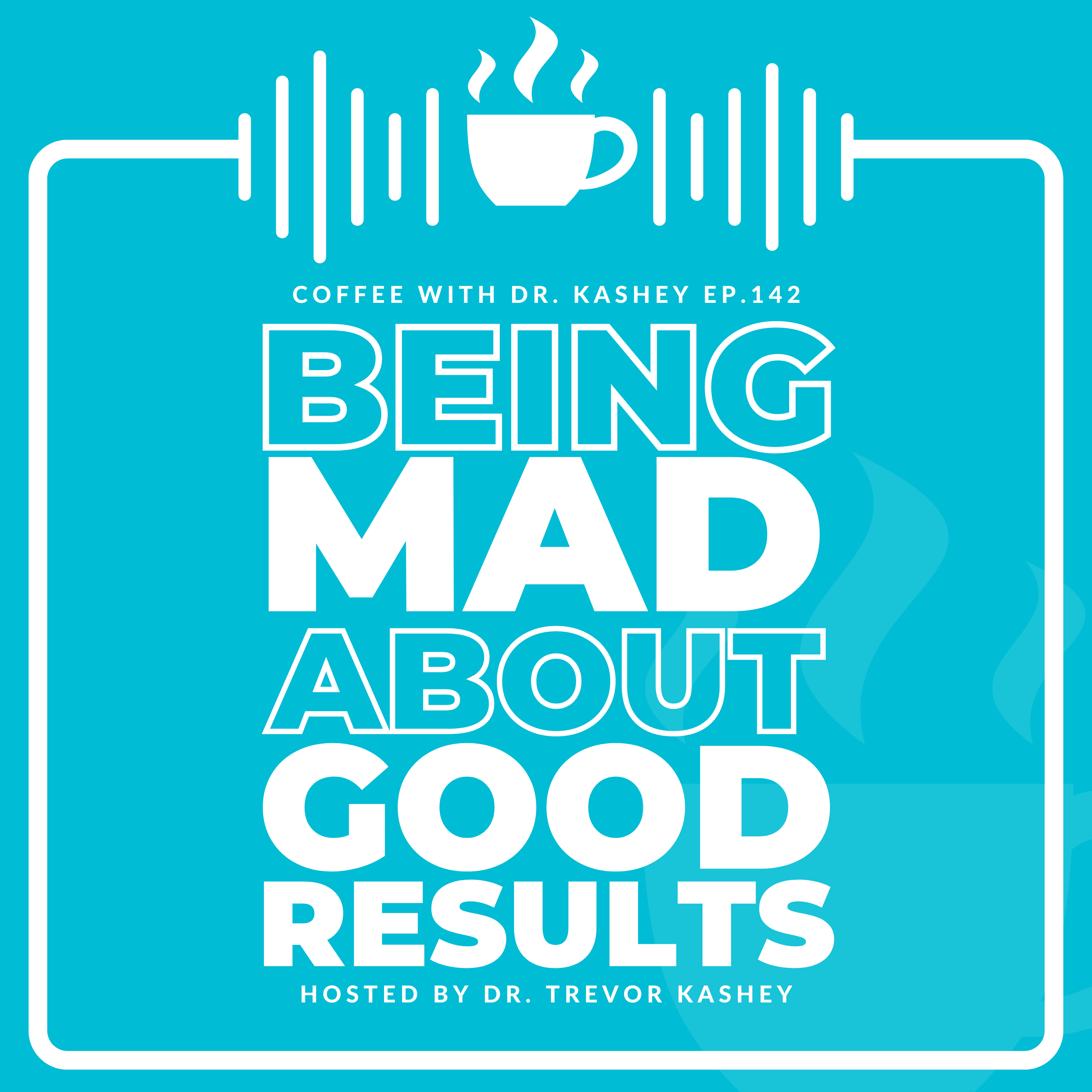 Ep# 142: Being Mad About Good Results