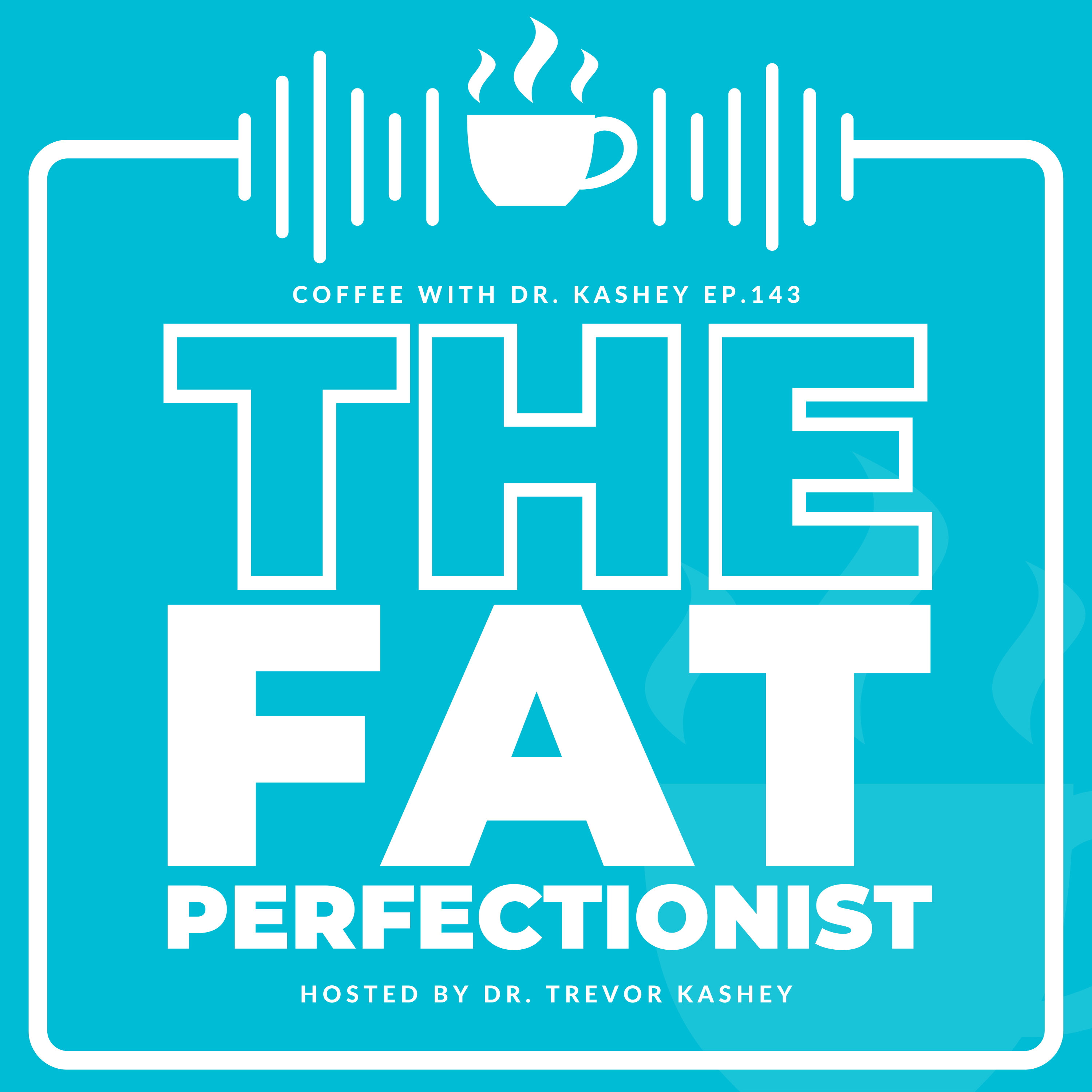 Ep# 143: The Fat Perfectionist