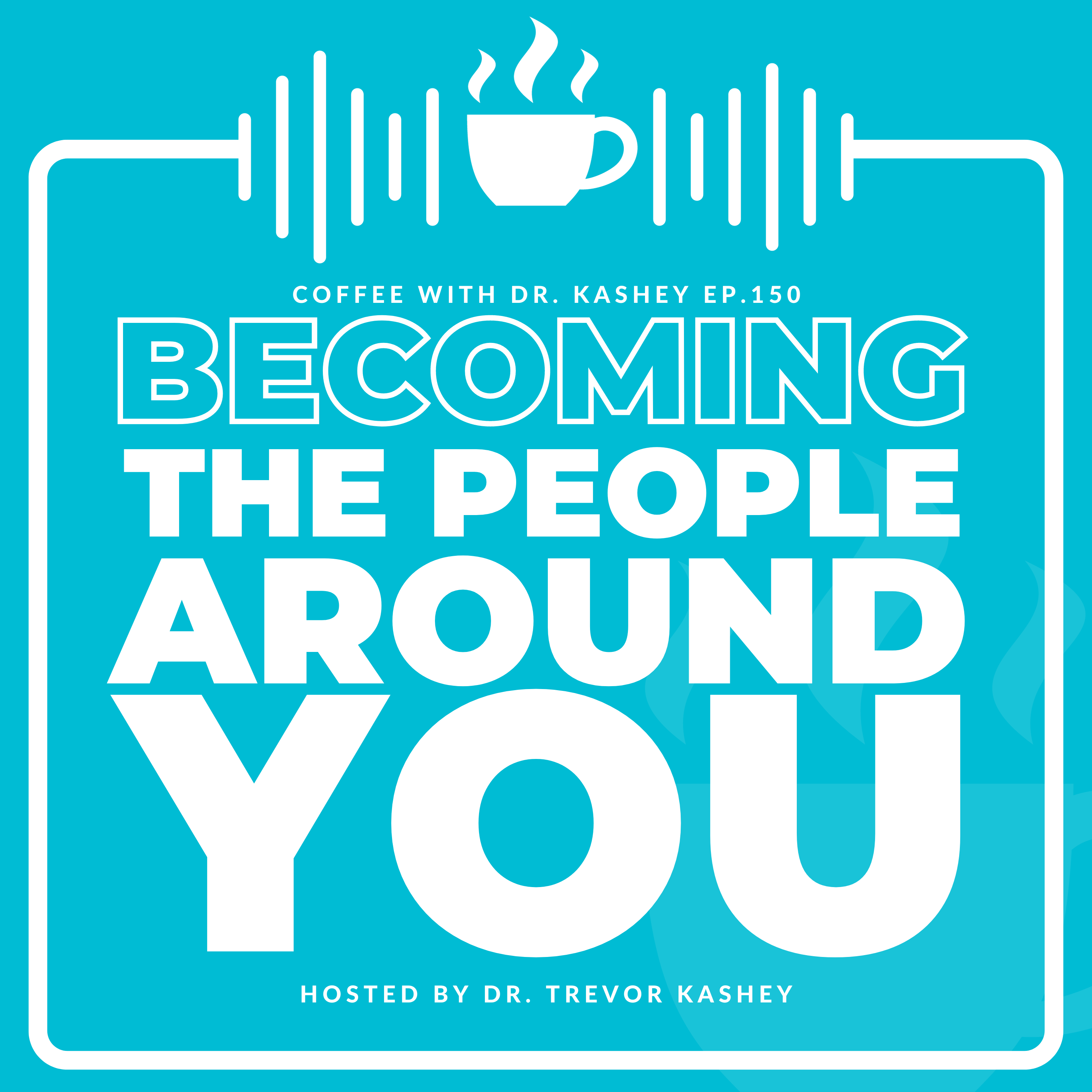 Ep# 150: Becoming the People Around You