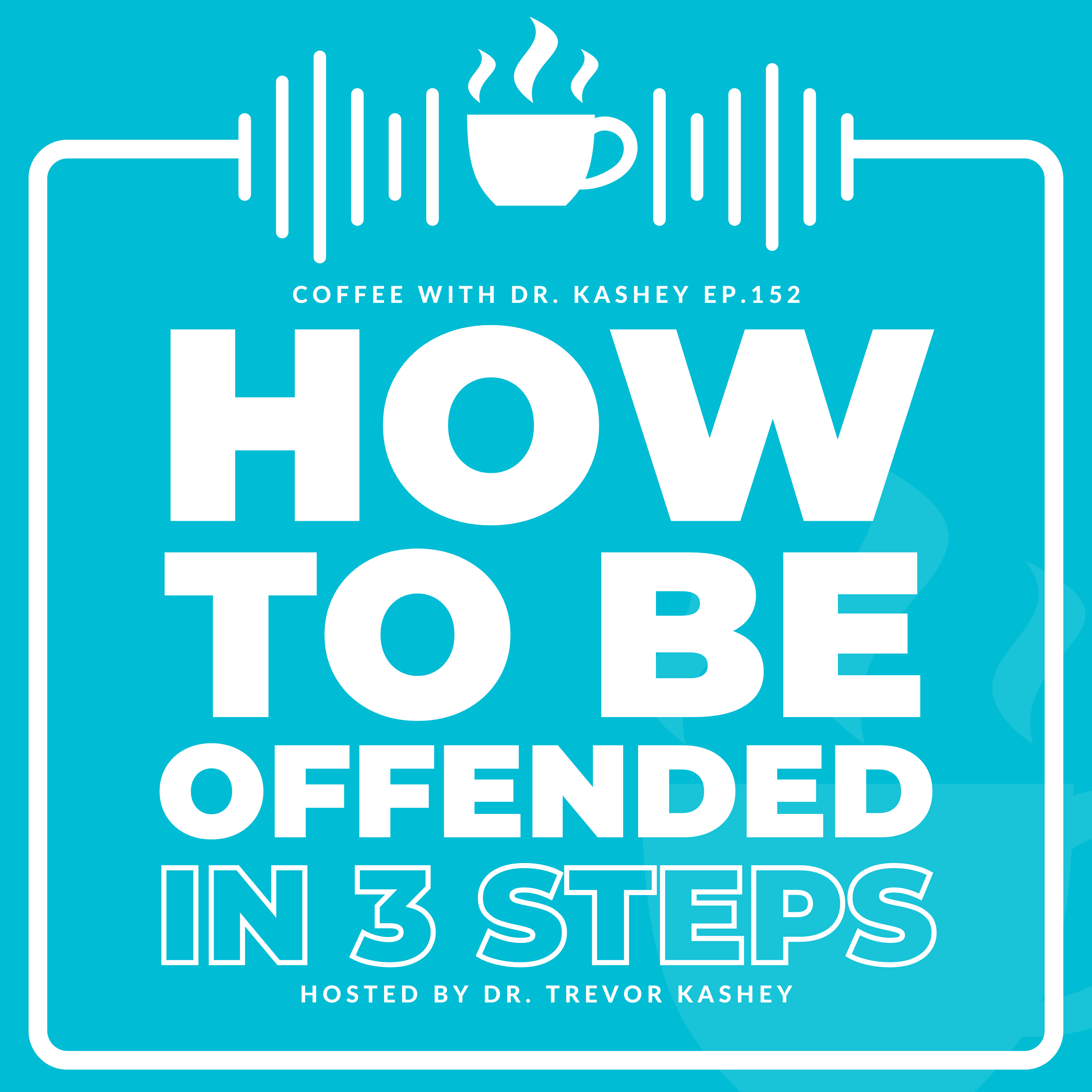 Ep# 152: How to be Offended in 3 Steps