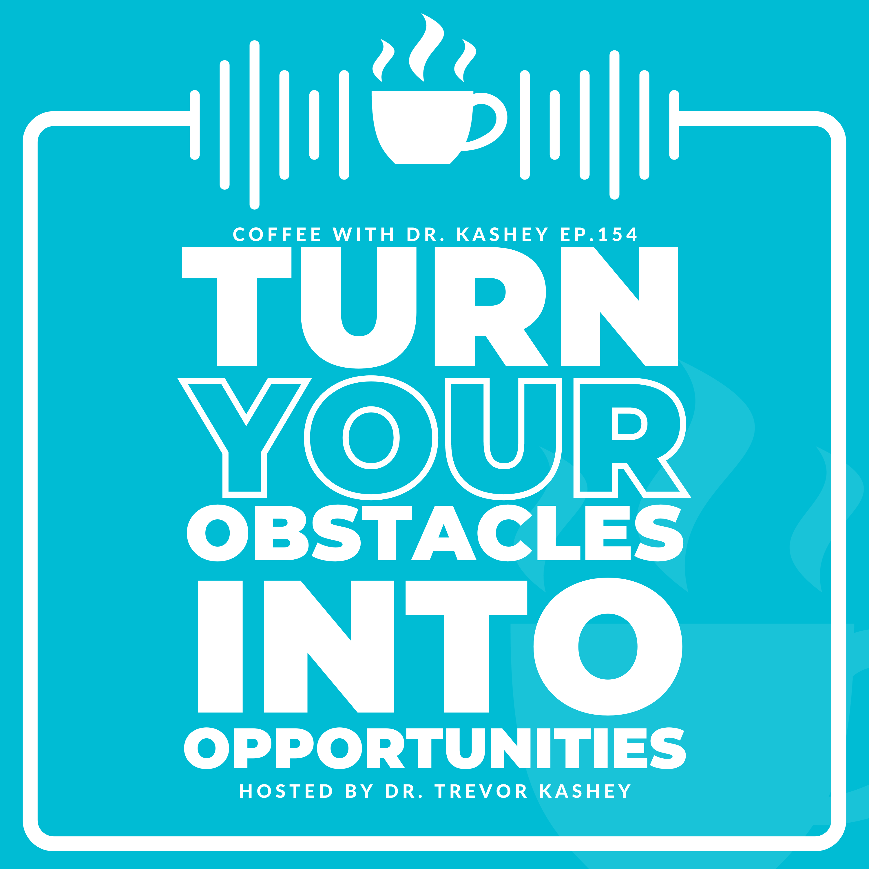 Ep# 154: Turn Your Obstacles Into Opportunities