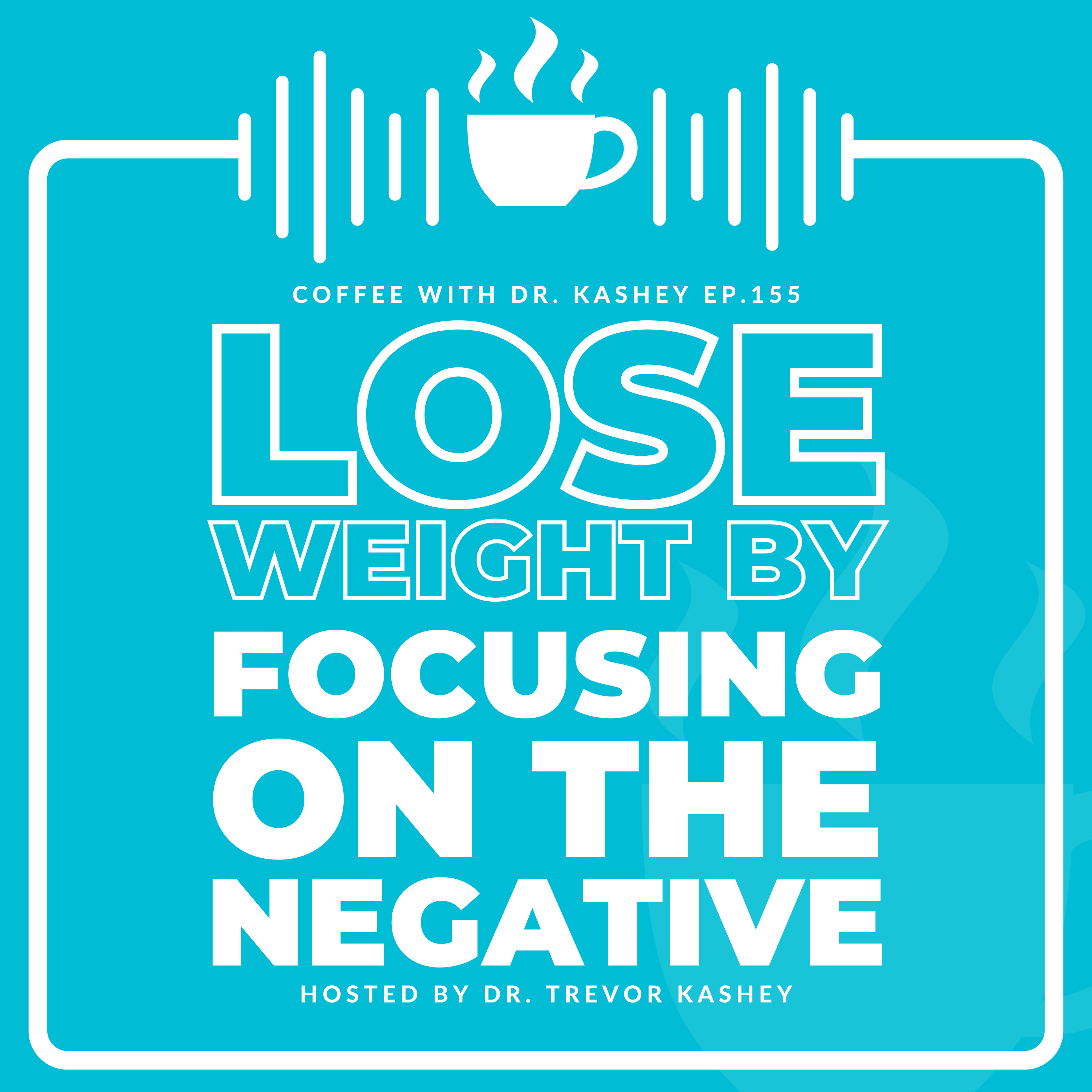 Ep# 155: Lose Weight by Focusing on the Negative