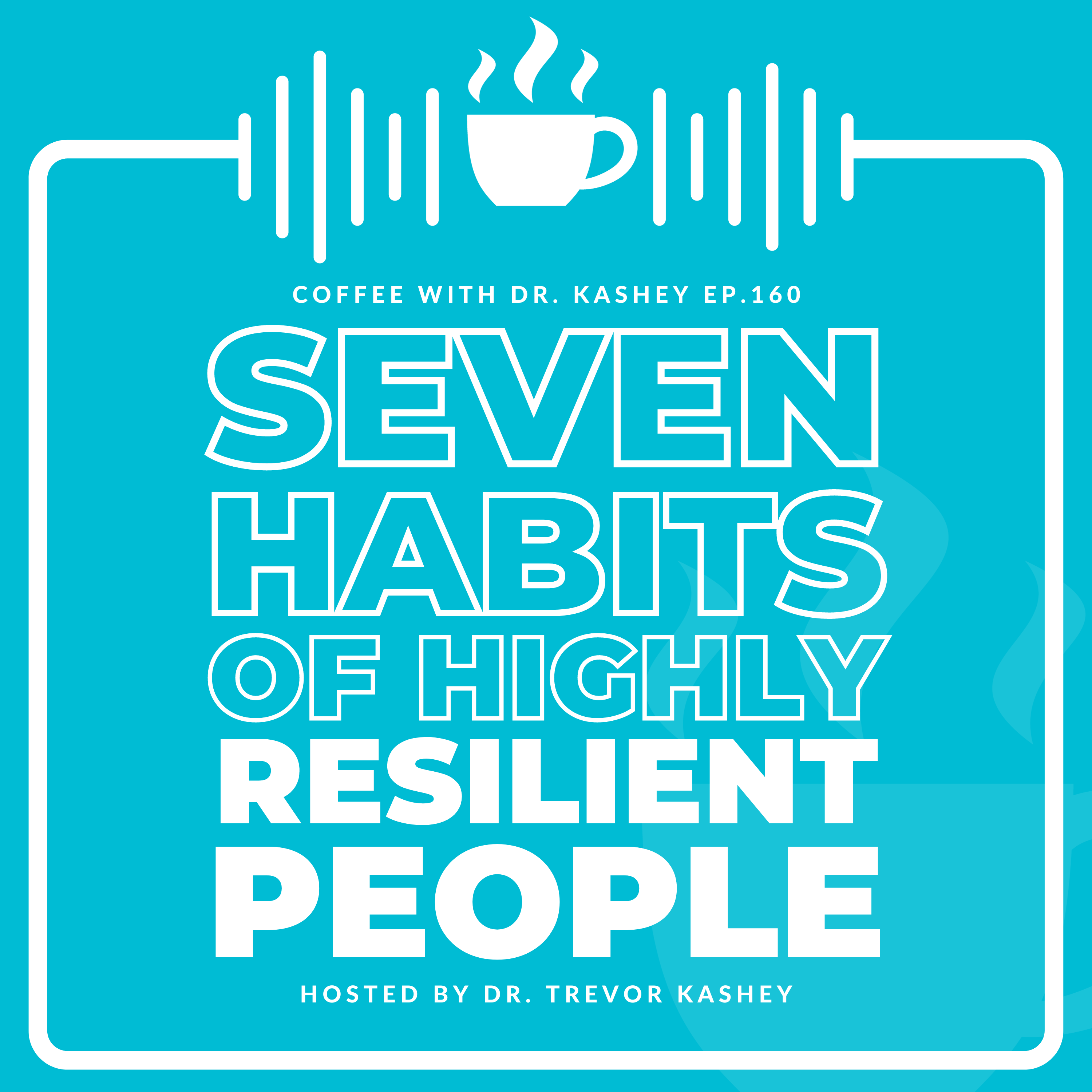 Ep #160: Seven Habits of Highly Resilient People