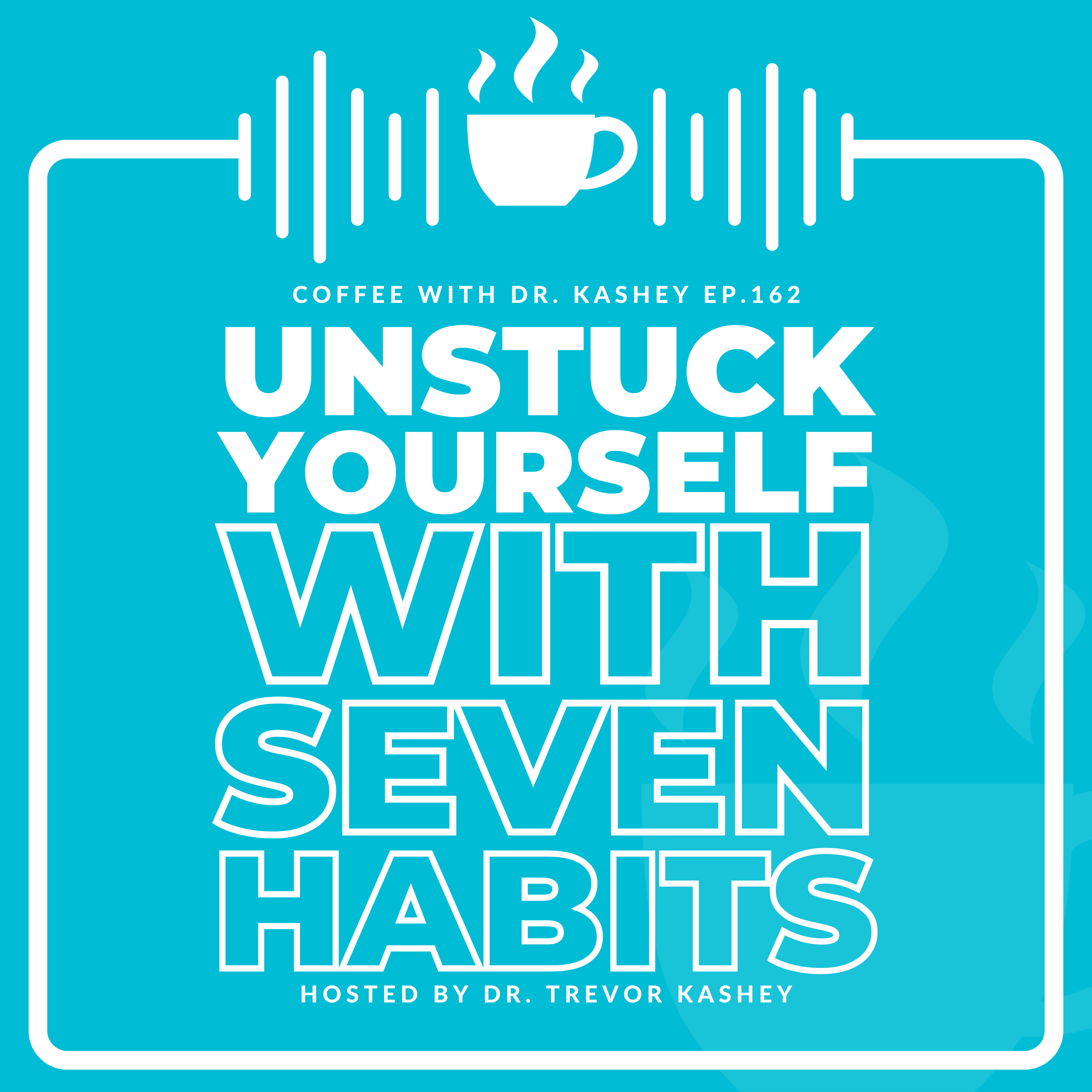 Ep# 162: Unstuck Yourself With Seven Habits